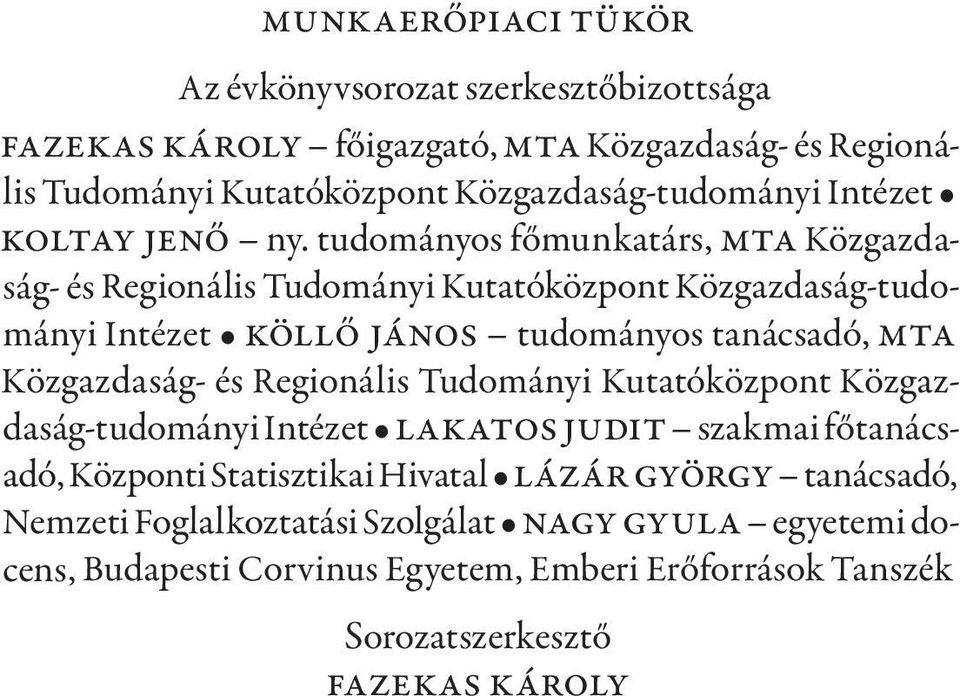 tudományos főmunkatárs, MTA Közgazdaság- és Regionális Tudományi Kutatóközpont Közgazdaság-tudományi Intézet Köllő János tudományos tanácsadó, MTA Közgazdaság- és