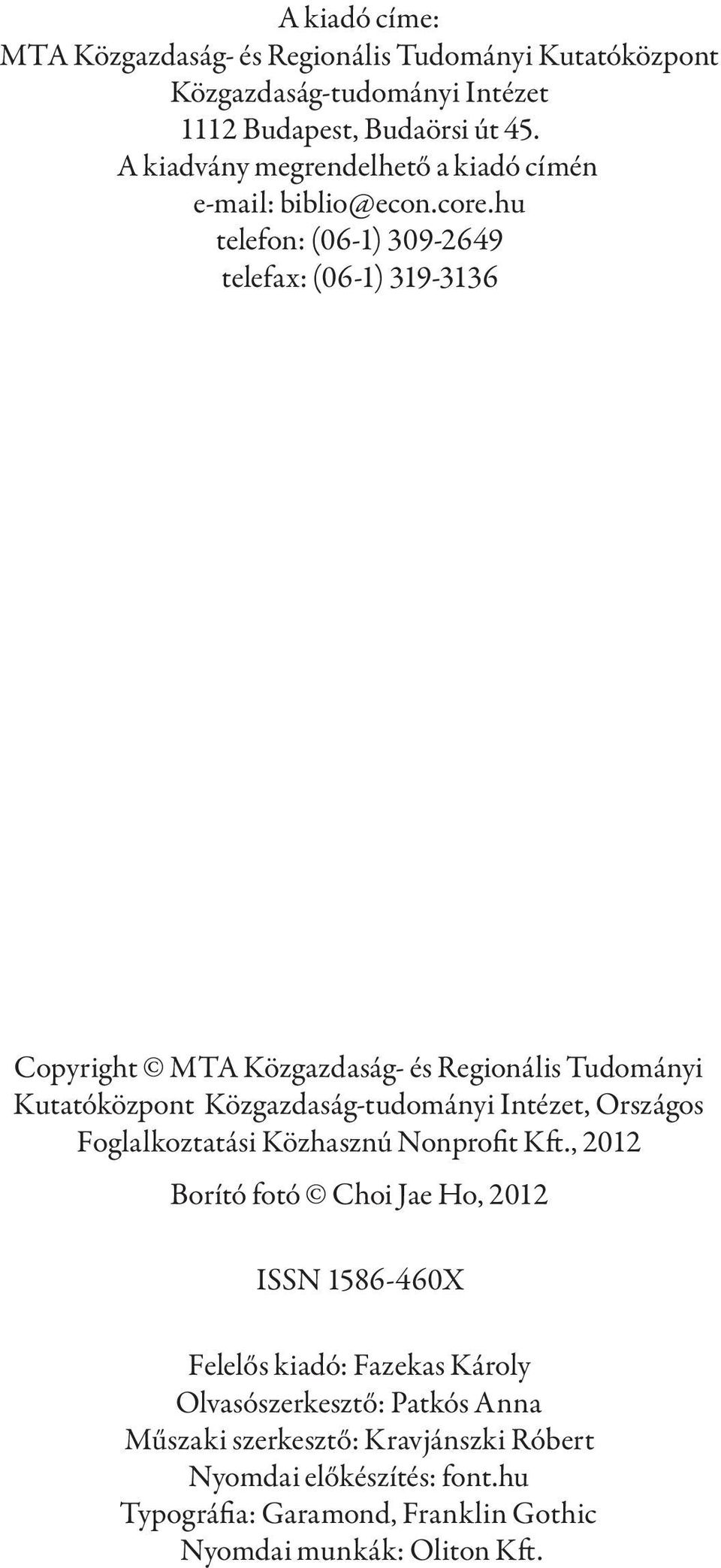 hu telefon: (06-1) 309-2649 telefax: (06-1) 319-3136 Copyright MTA Közgazdaság- és Regionális Tudományi Kutatóközpont Közgazdaság-tudományi Intézet, Országos