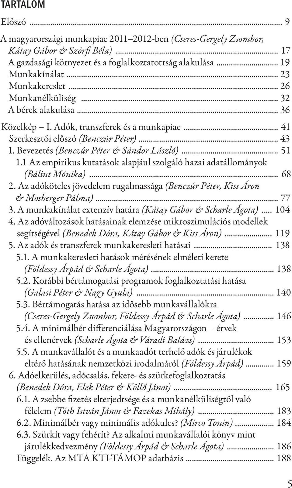 Bevezetés (Benczúr Péter & Sándor László)... 51 1.1 Az empirikus kutatások alapjául szolgáló hazai adatállományok (Bálint Mónika)... 68 2.