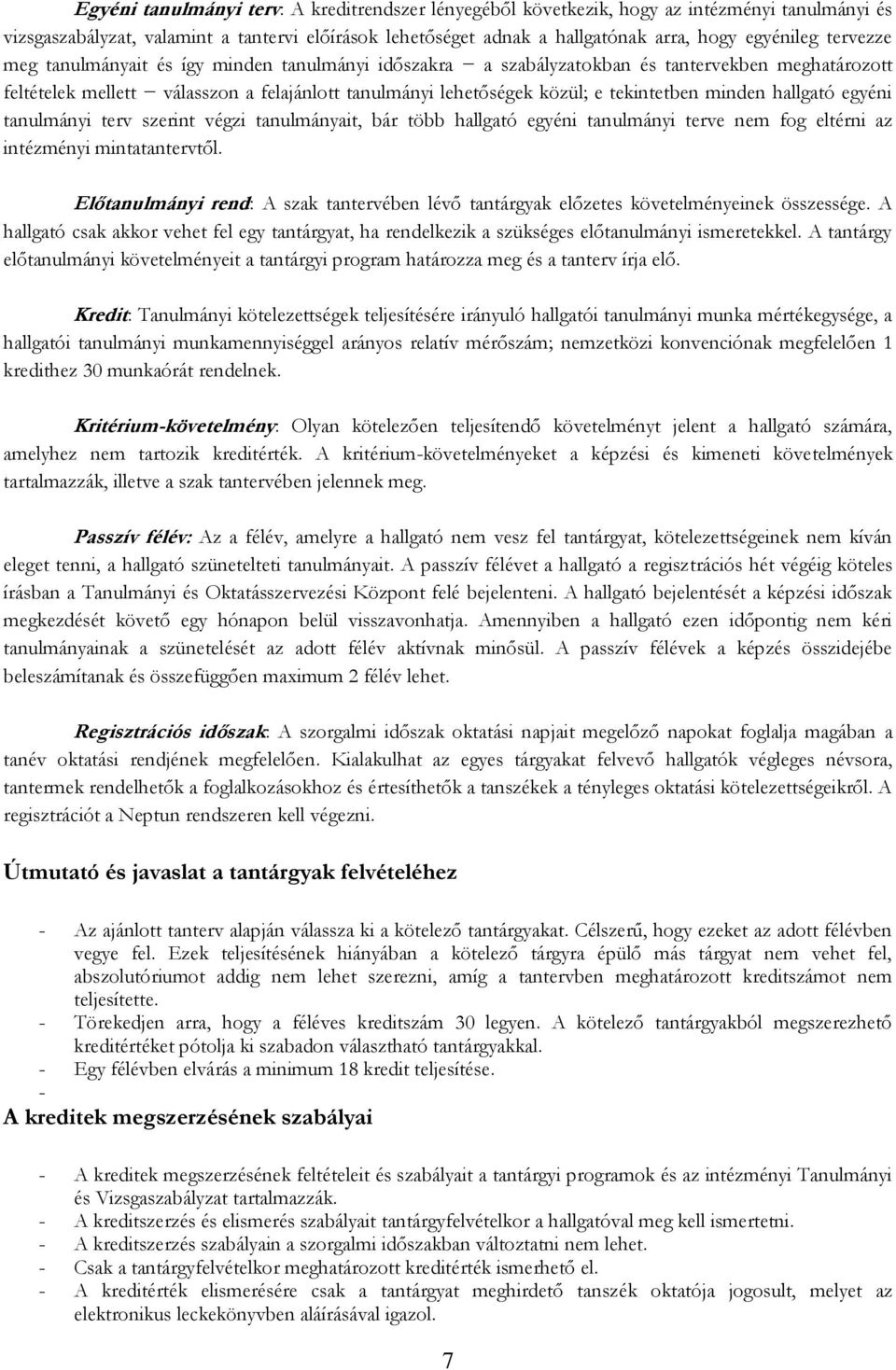 minden hallgató egyéni tanulmányi terv szerint végzi tanulmányait, bár több hallgató egyéni tanulmányi terve nem fog eltérni az intézményi mintatantervtől.