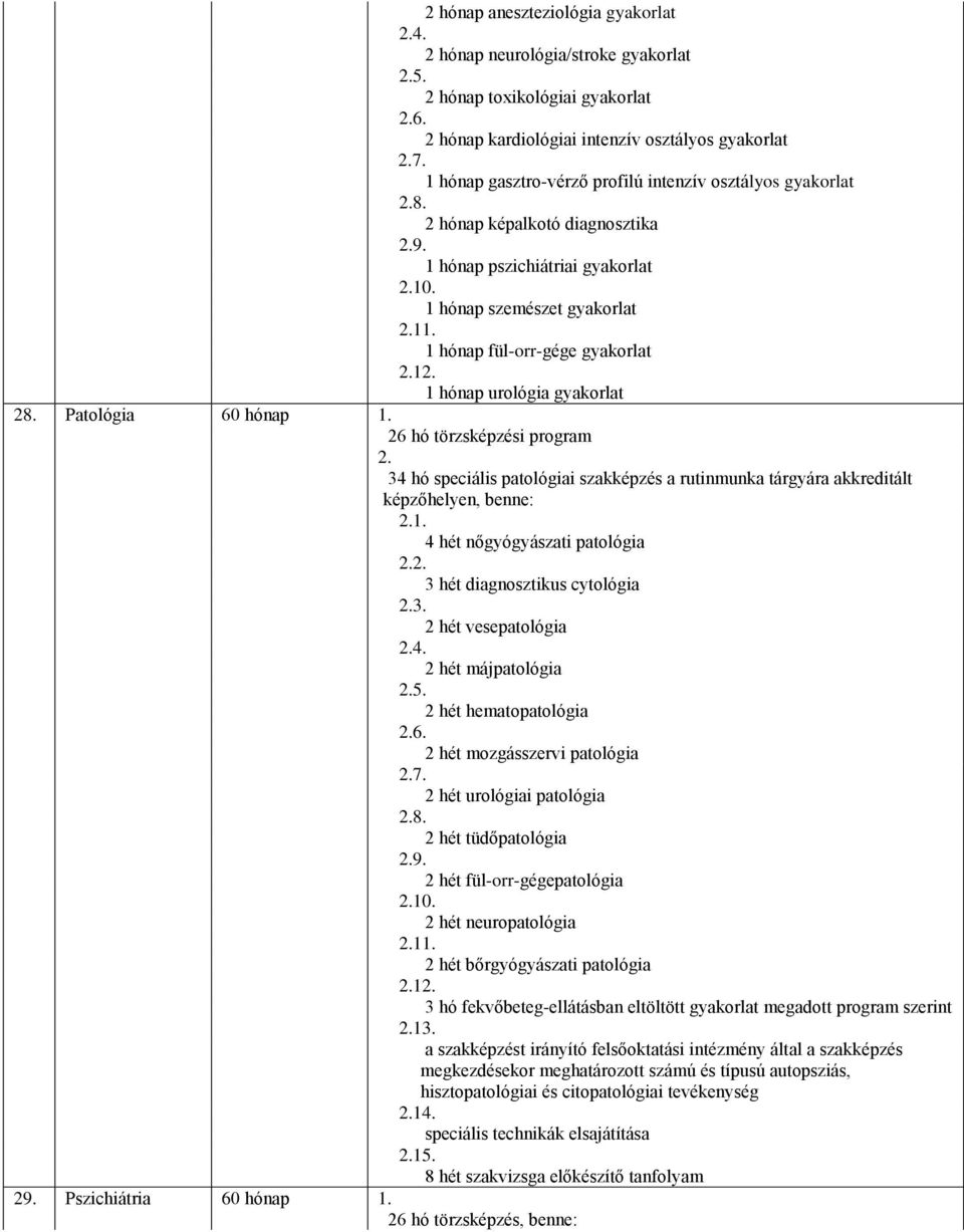 1 hónap fül-orr-gége gyakorlat 1 1 hónap urológia gyakorlat 28. Patológia 60 hónap 1.