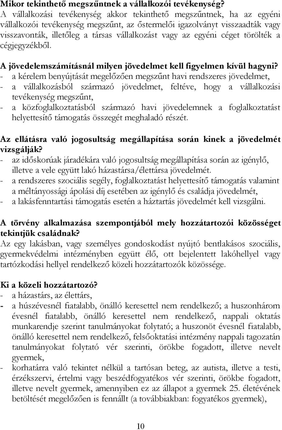 az egyéni céget törölték a cégjegyzékből. A jövedelemszámításnál milyen jövedelmet kell figyelmen kívül hagyni?