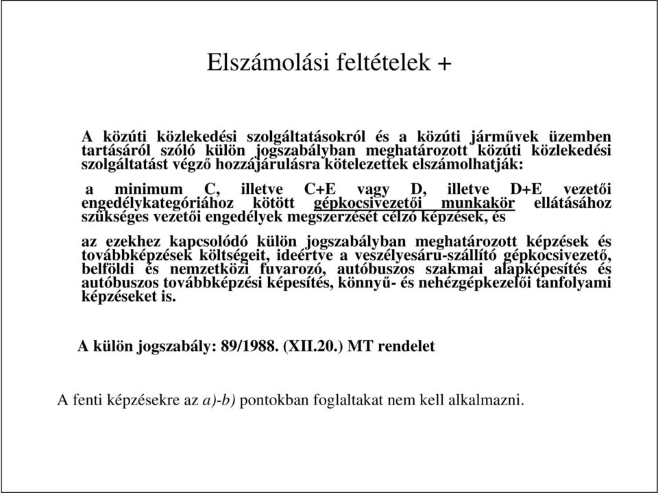 képzések, és az ezekhez kapcsolódó külön jogszabályban meghatározott képzések és továbbképzések költségeit, ideértve a veszélyesáru-szállító gépkocsivezetı, belföldi és nemzetközi fuvarozó,