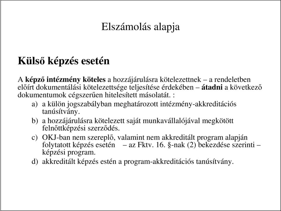 : a) a külön jogszabályban meghatározott intézmény-akkreditációs tanúsítvány.