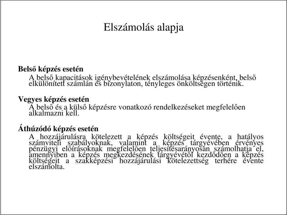 Áthúzódó képzés esetén A hozzájárulásra kötelezett a képzés költségeit évente, a hatályos számviteli szabályoknak, valamint a képzés tárgyévében érvényes