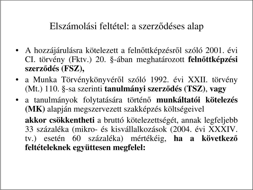 -sa szerinti tanulmányi szerzıdés (TSZ), vagy a tanulmányok folytatására történı munkáltatói kötelezés (MK) alapján megszervezett szakképzés