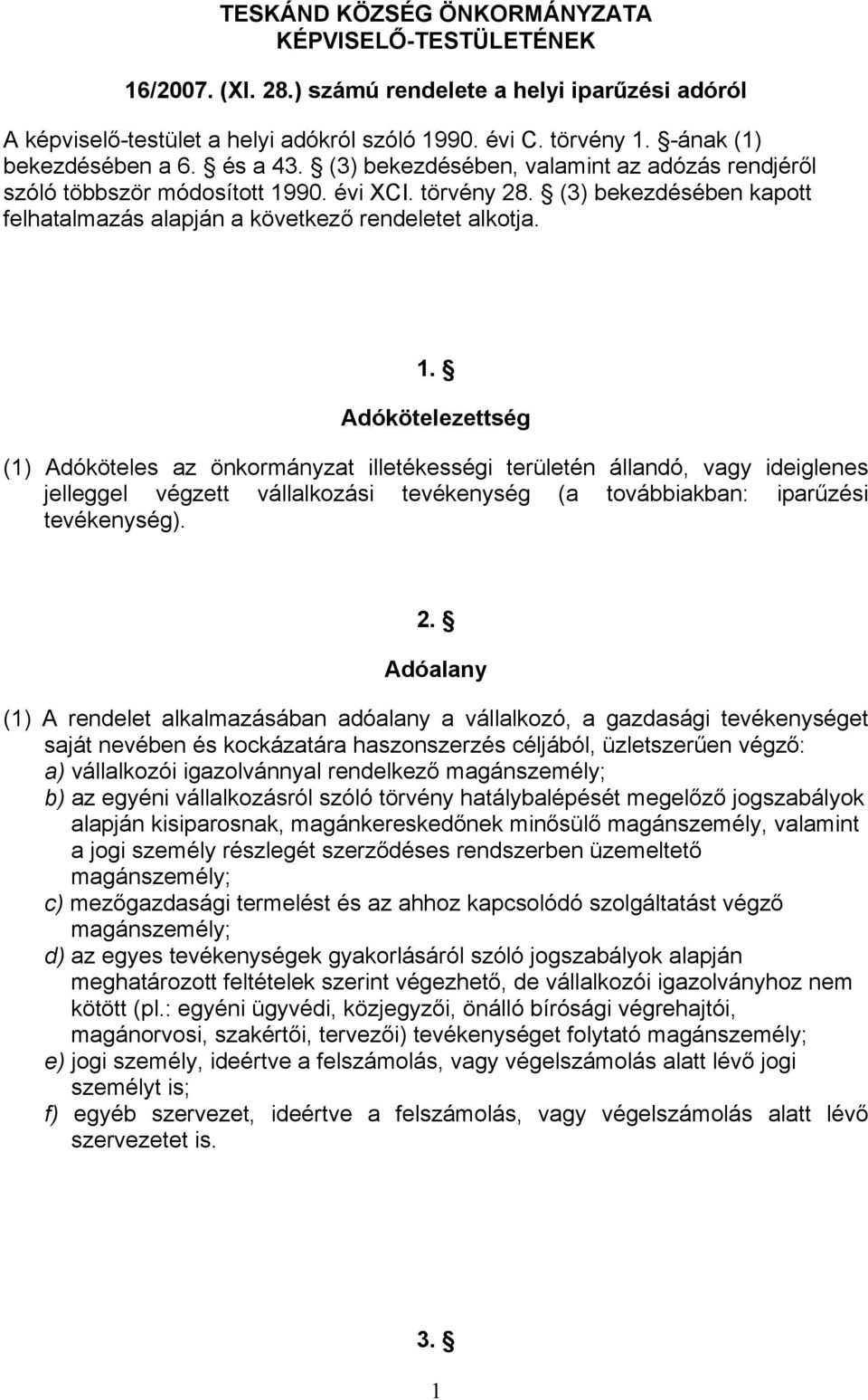 (3) bekezdésében kapott felhatalmazás alapján a következő rendeletet alkotja. 1.