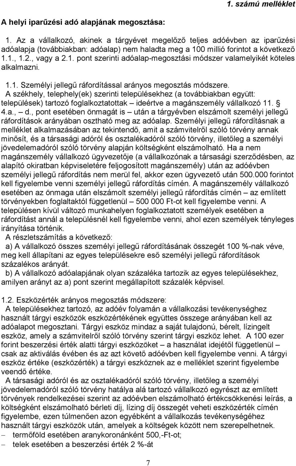 0 millió forintot a következő 1.1., 1.2., vagy a 2.1. pont szerinti adóalap-megosztási módszer valamelyikét köteles alkalmazni. 1.1. Személyi jellegű ráfordítással arányos megosztás módszere.