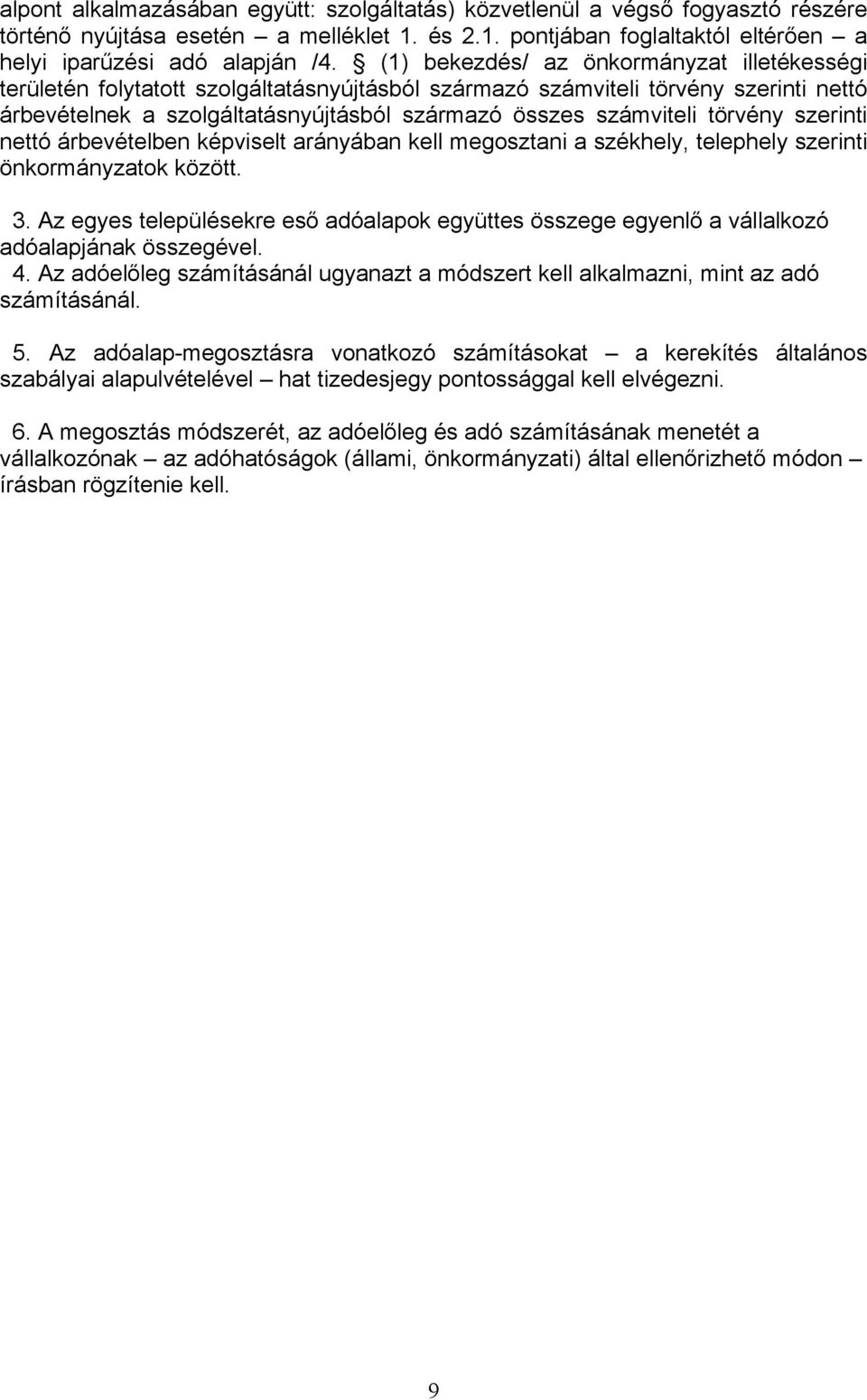 törvény szerinti nettó árbevételben képviselt arányában kell megosztani a székhely, telephely szerinti önkormányzatok között. 3.