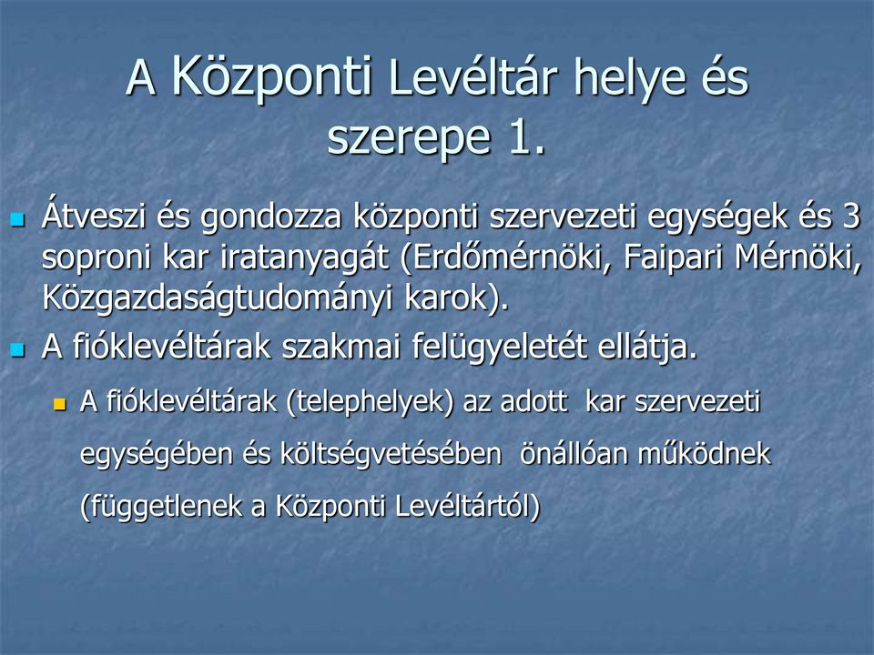 Faipari Mérnöki, Közgazdaságtudományi karok). A fióklevéltárak szakmai felügyeletét ellátja.