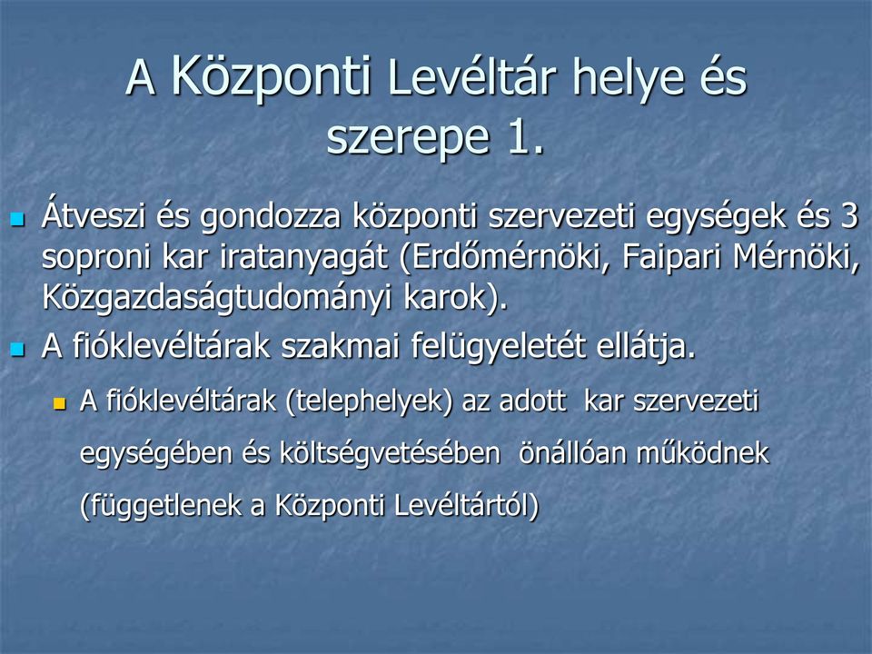 Faipari Mérnöki, Közgazdaságtudományi karok). A fióklevéltárak szakmai felügyeletét ellátja.