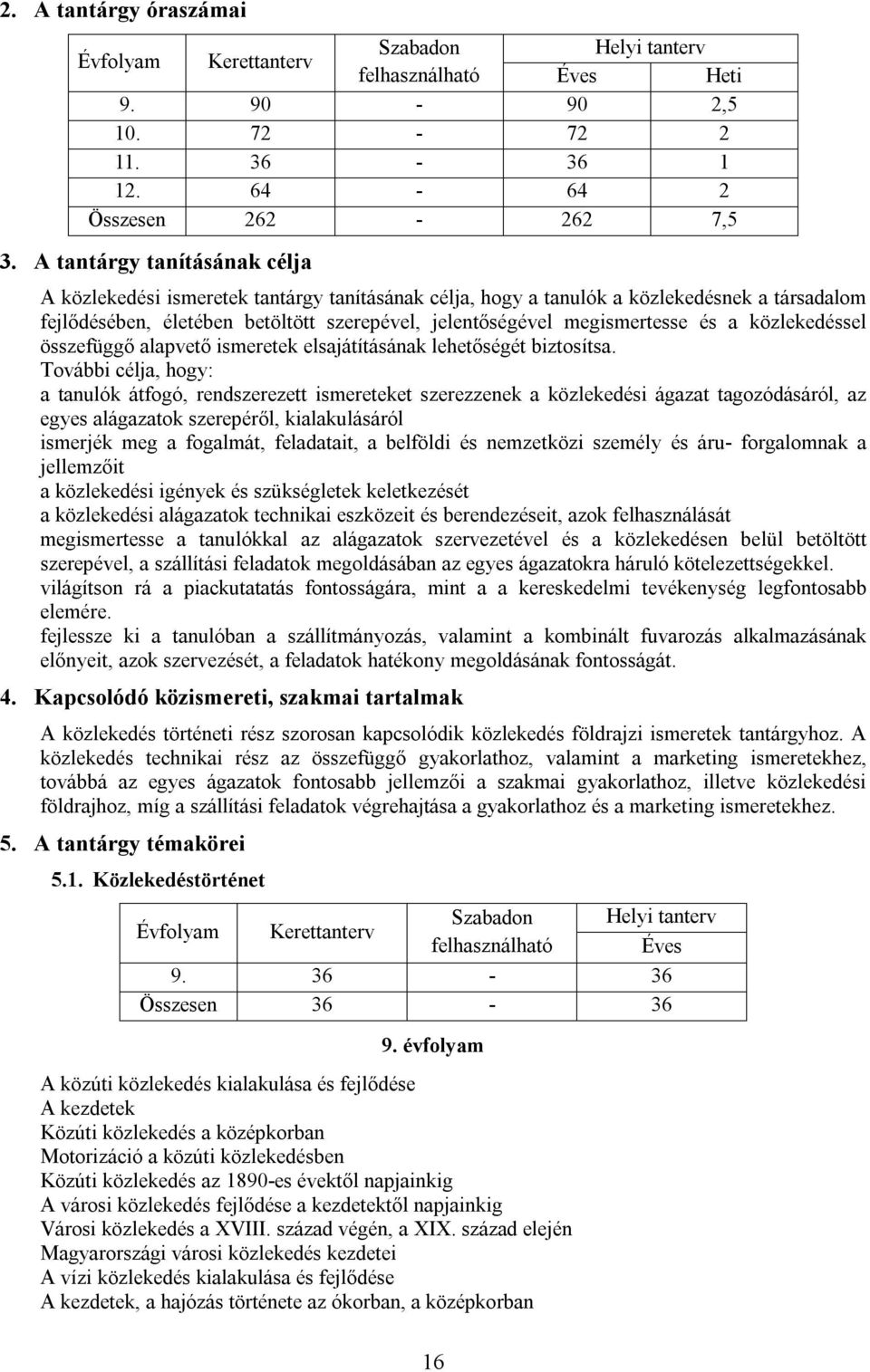 és a közlekedéssel összefüggő alapvető ismeretek elsajátításának lehetőségét biztosítsa.