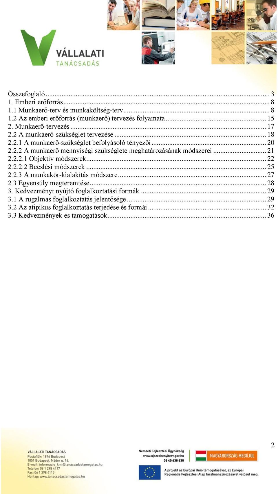 .. 21 2.2.2.1 Objektív módszerek... 22 2.2.2.2 Becslési módszerek... 25 2.2.3 A munkakör-kialakítás módszere... 27 2.3 Egyensúly megteremtése... 28 3.