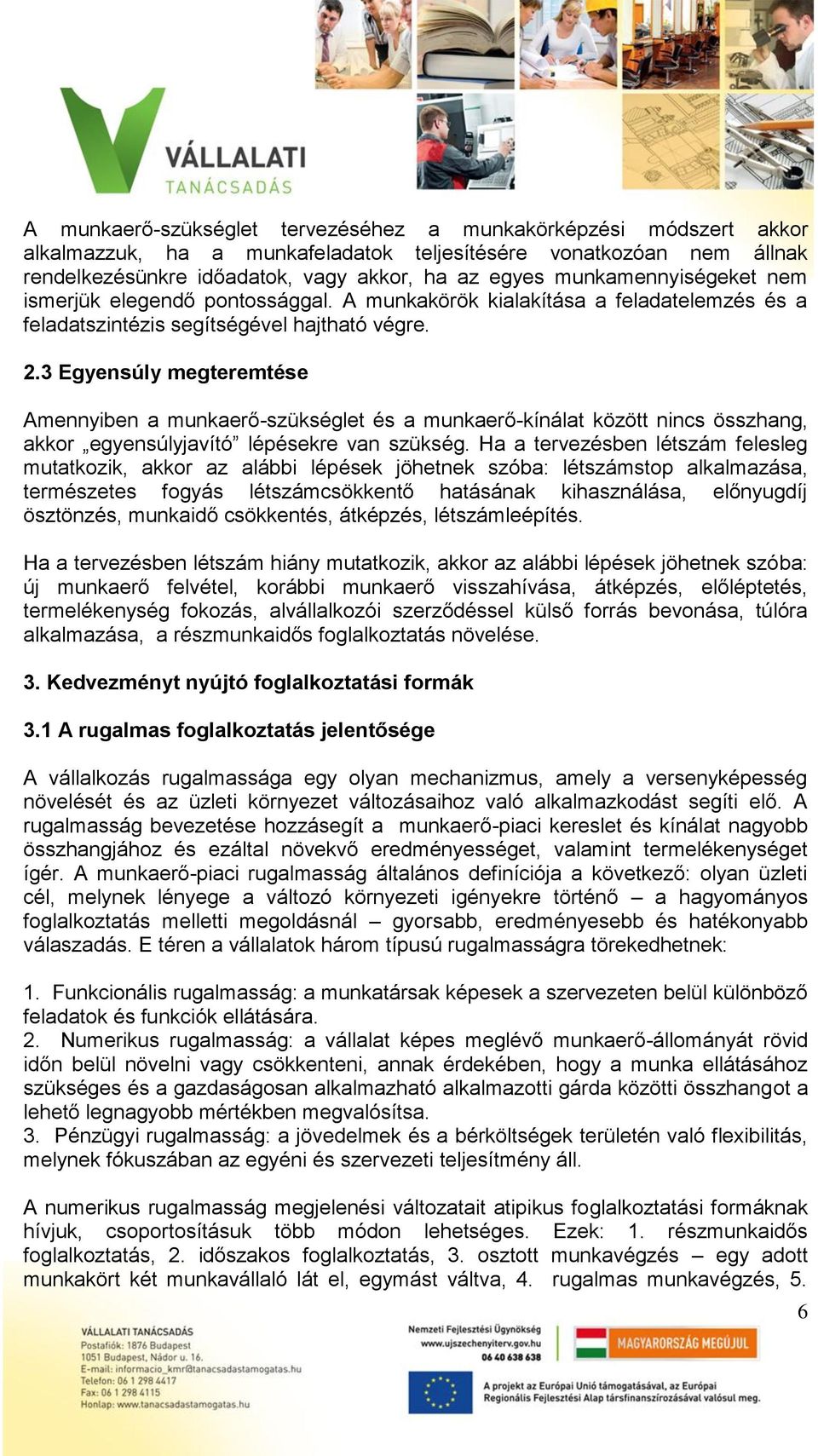 3 Egyensúly megteremtése Amennyiben a munkaerő-szükséglet és a munkaerő-kínálat között nincs összhang, akkor egyensúlyjavító lépésekre van szükség.