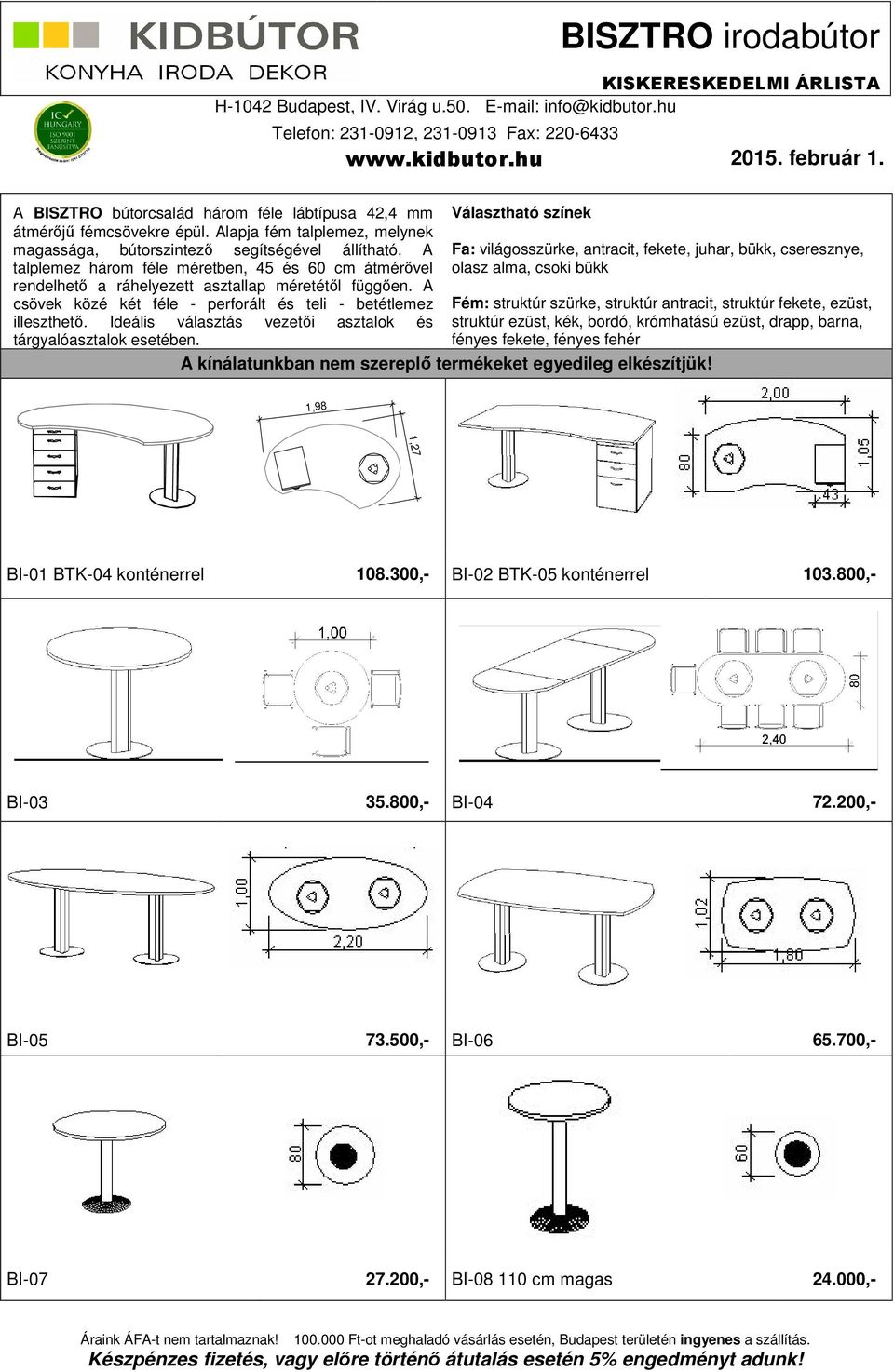 A talplemez három féle méretben, 45 és 60 cm átmérővel rendelhető a ráhelyezett asztallap méretétől függően.