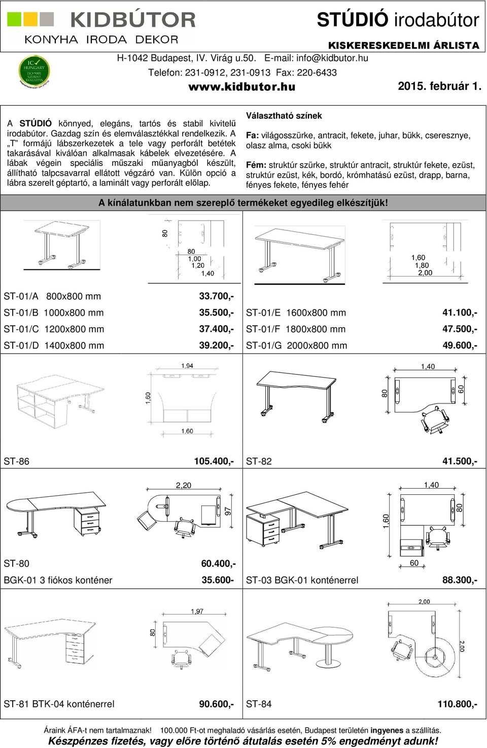 A lábak végein speciális műszaki műanyagból készült, állítható talpcsavarral ellátott végzáró van. Külön opció a lábra szerelt géptartó, a laminált vagy perforált előlap.