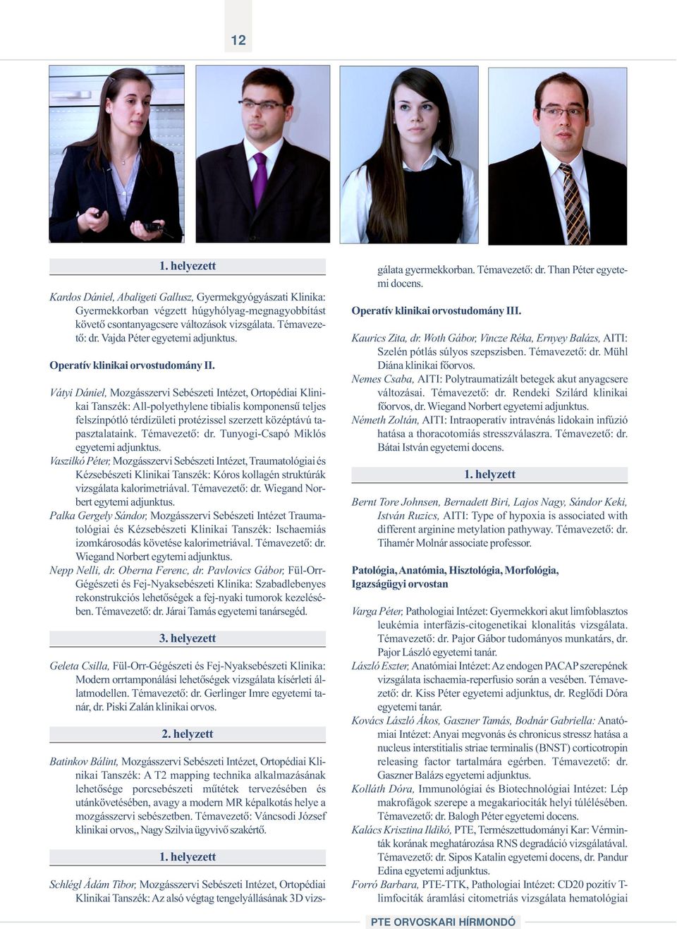 Vátyi Dániel, Mozgásszervi Sebészeti Intézet, Ortopédiai Klinikai Tanszék: All-polyethylene tibialis komponensû teljes felszínpótló térdízületi protézissel szerzett középtávú tapasztalataink.