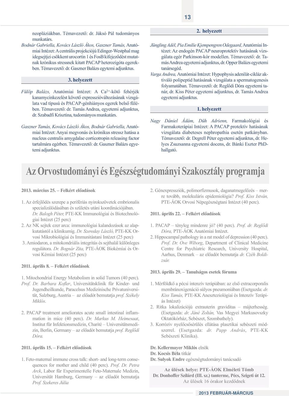 kitatt PACAP heterozigóta egerekben. Témavezetõ: dr. Gaszner Balázs egytemi adjunktus. 3.
