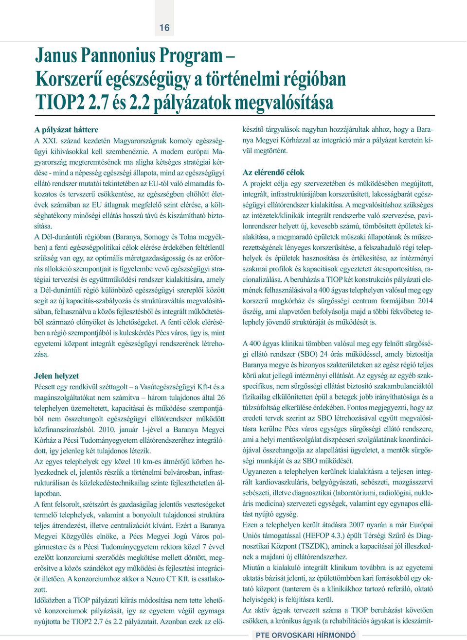 A modern európai Magyarország megteremtésének ma aligha kétséges stratégiai kérdése - mind a népesség egészségi állapota, mind az egészségügyi ellátó rendszer mutatói tekintetében az EU-tól való