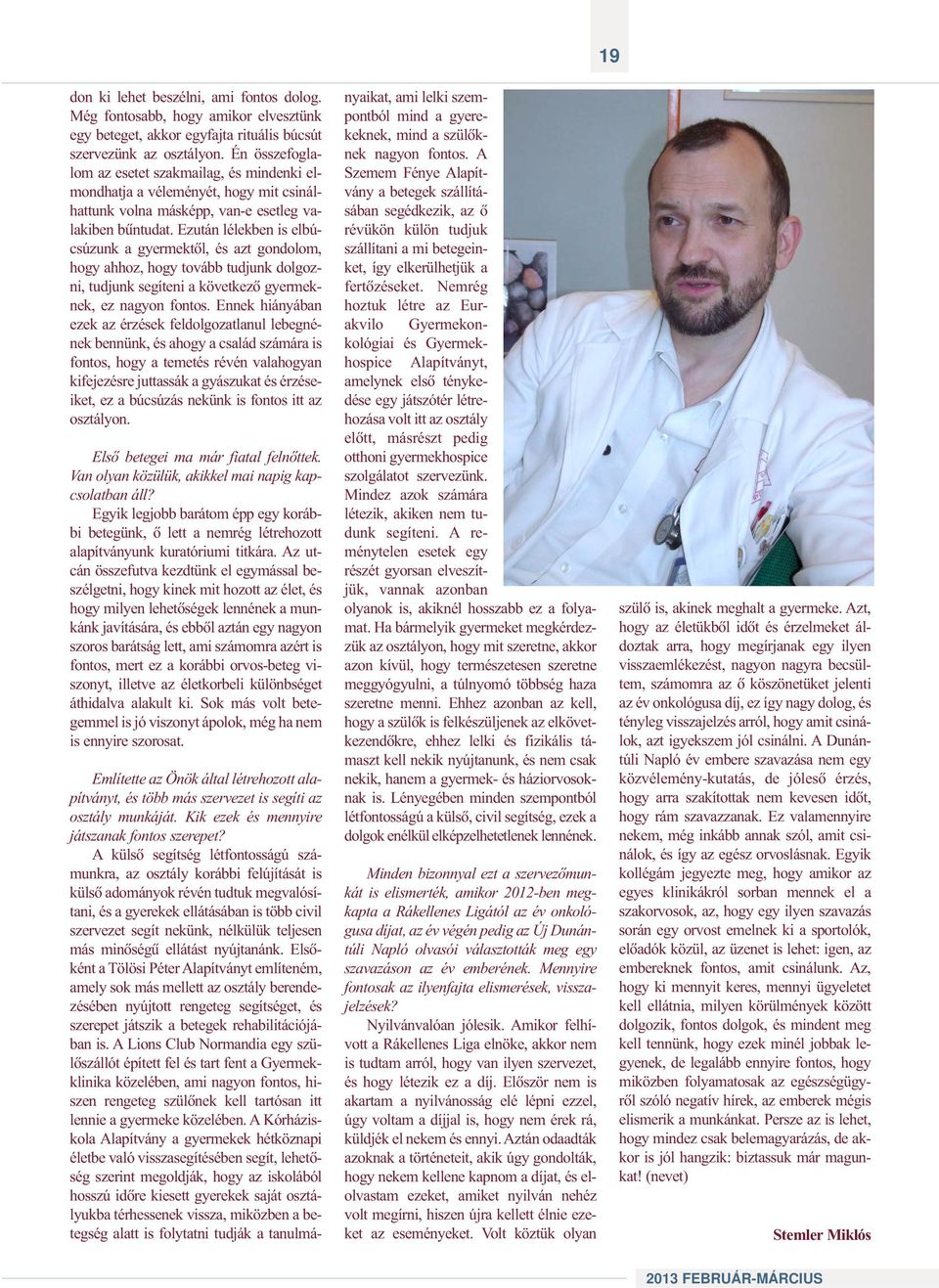 Ezután lélekben is elbúcsúzunk a gyermektõl, és azt gondolom, hogy ahhoz, hogy tovább tudjunk dolgozni, tudjunk segíteni a következõ gyermeknek, ez nagyon fontos.