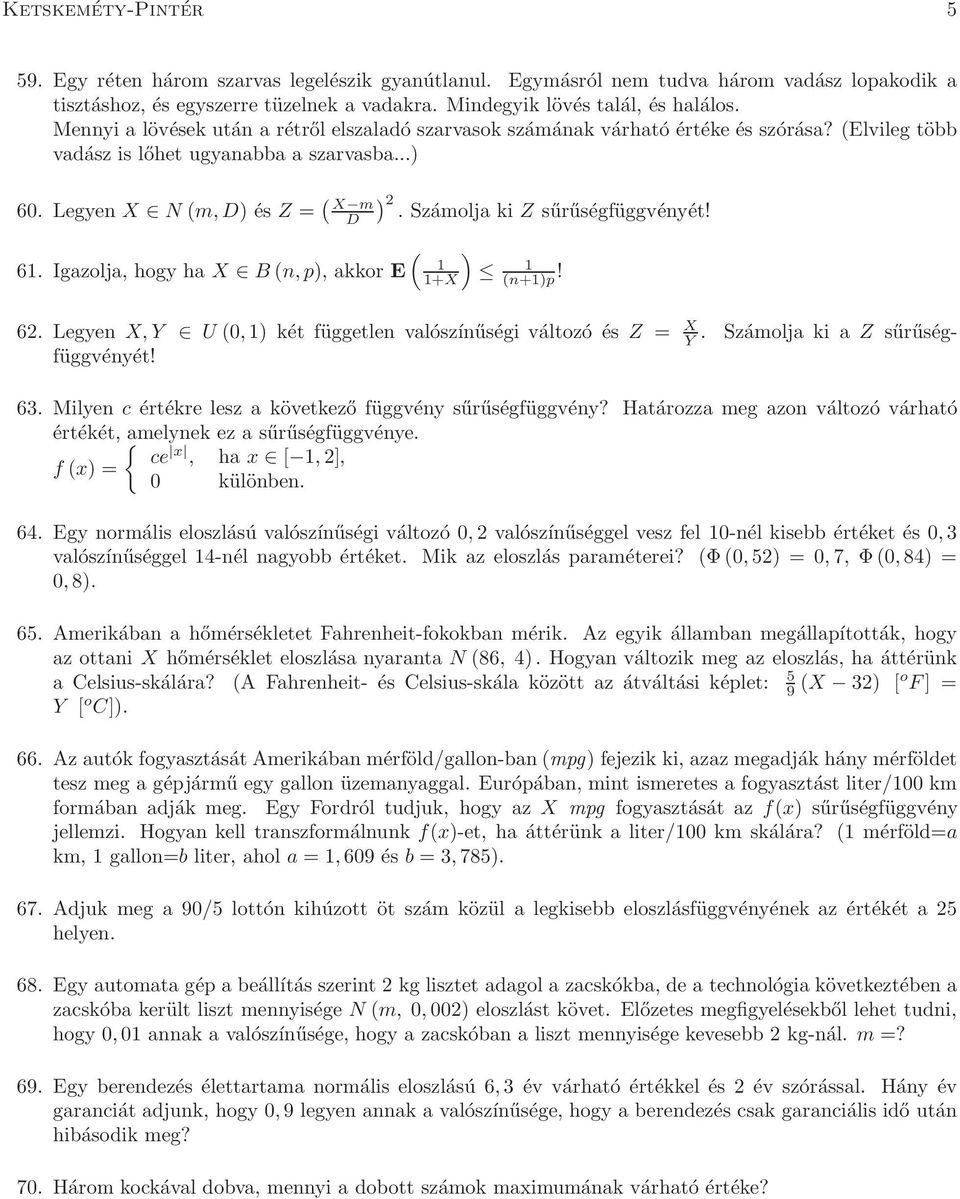 Számolja ki Z sűrűségfüggvényét! ( 61. Igazolja, hogy ha X B (n, p), akkor E 1 1+X ) 1 (n+1)p! 62. Legyen X, Y U (0, 1) két független valószínűségi változó és Z = X Y.