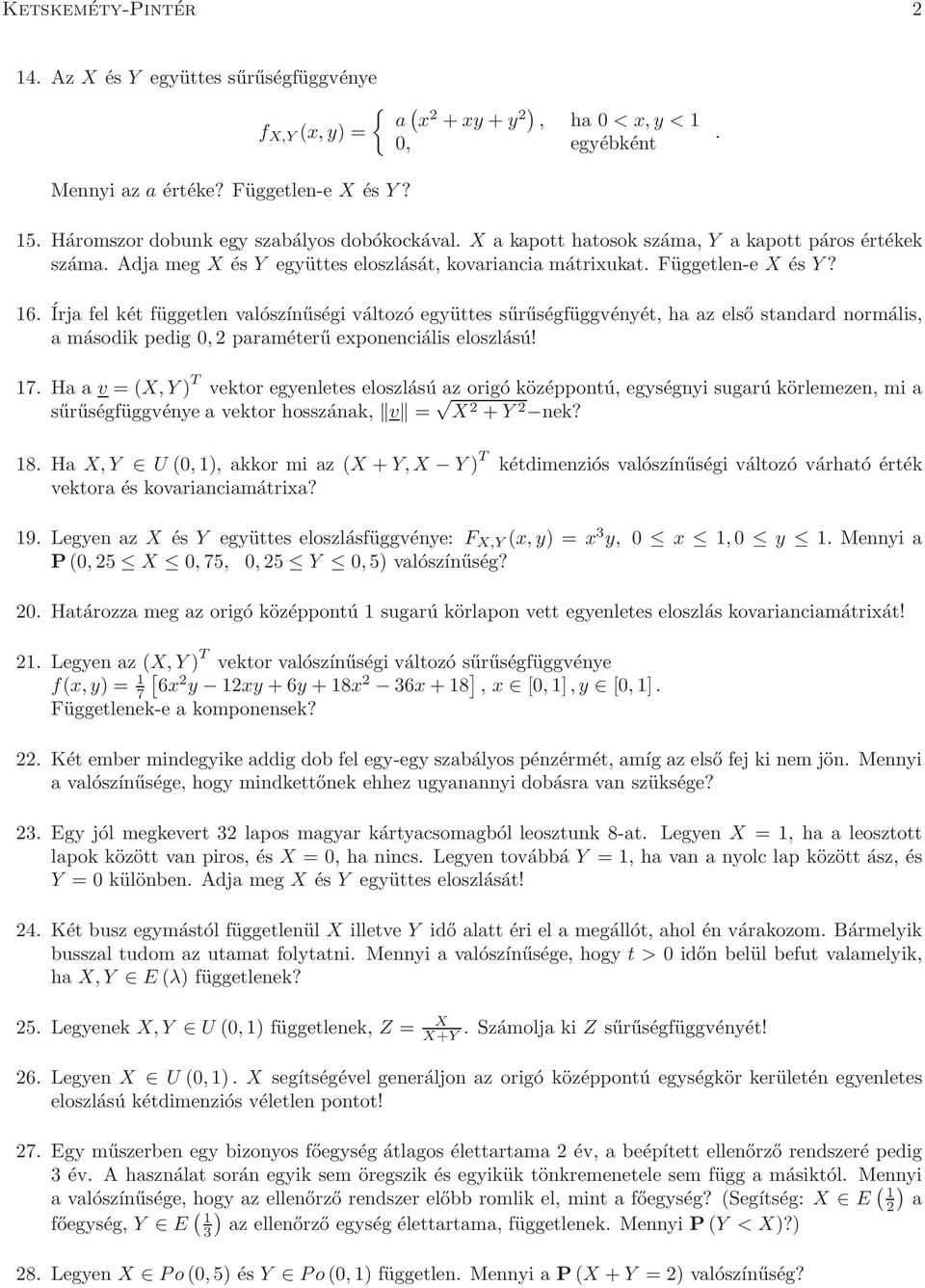 Írja fel két független valószínűségi változó együttes sűrűségfüggvényét, ha az első standard normális, a második pedig 0, 2 paraméterű exponenciális eloszlású! 17.