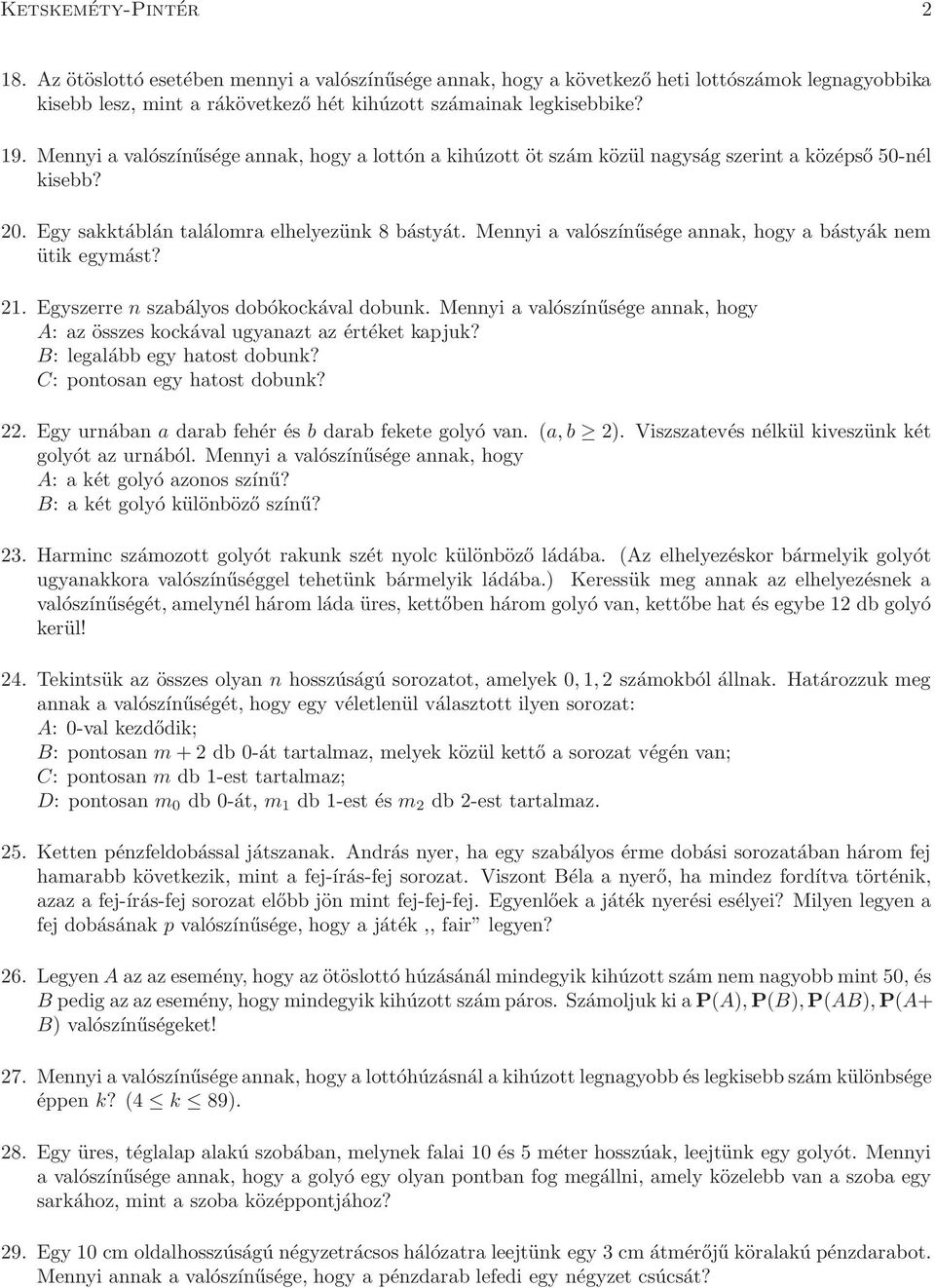 Mennyi a valószínűsége annak, hogy a bástyák nem ütik egymást? 21. Egyszerre n szabályos dobókockával dobunk. Mennyi a valószínűsége annak, hogy A: az összes kockával ugyanazt az értéket kapjuk?