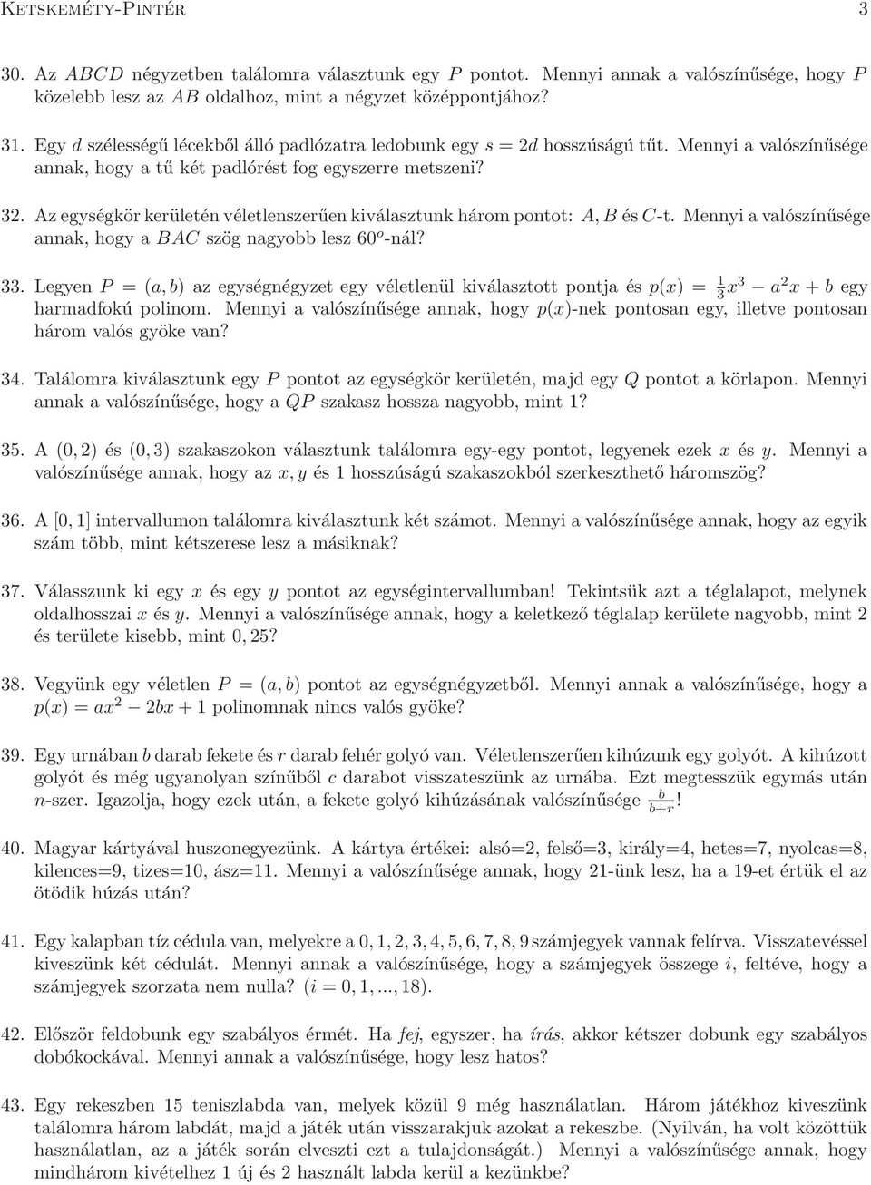 Az egységkör kerületén véletlenszerűen kiválasztunk három pontot: A, B és C-t. Mennyi a valószínűsége annak, hogy a BAC szög nagyobb lesz 60 o -nál? 33.