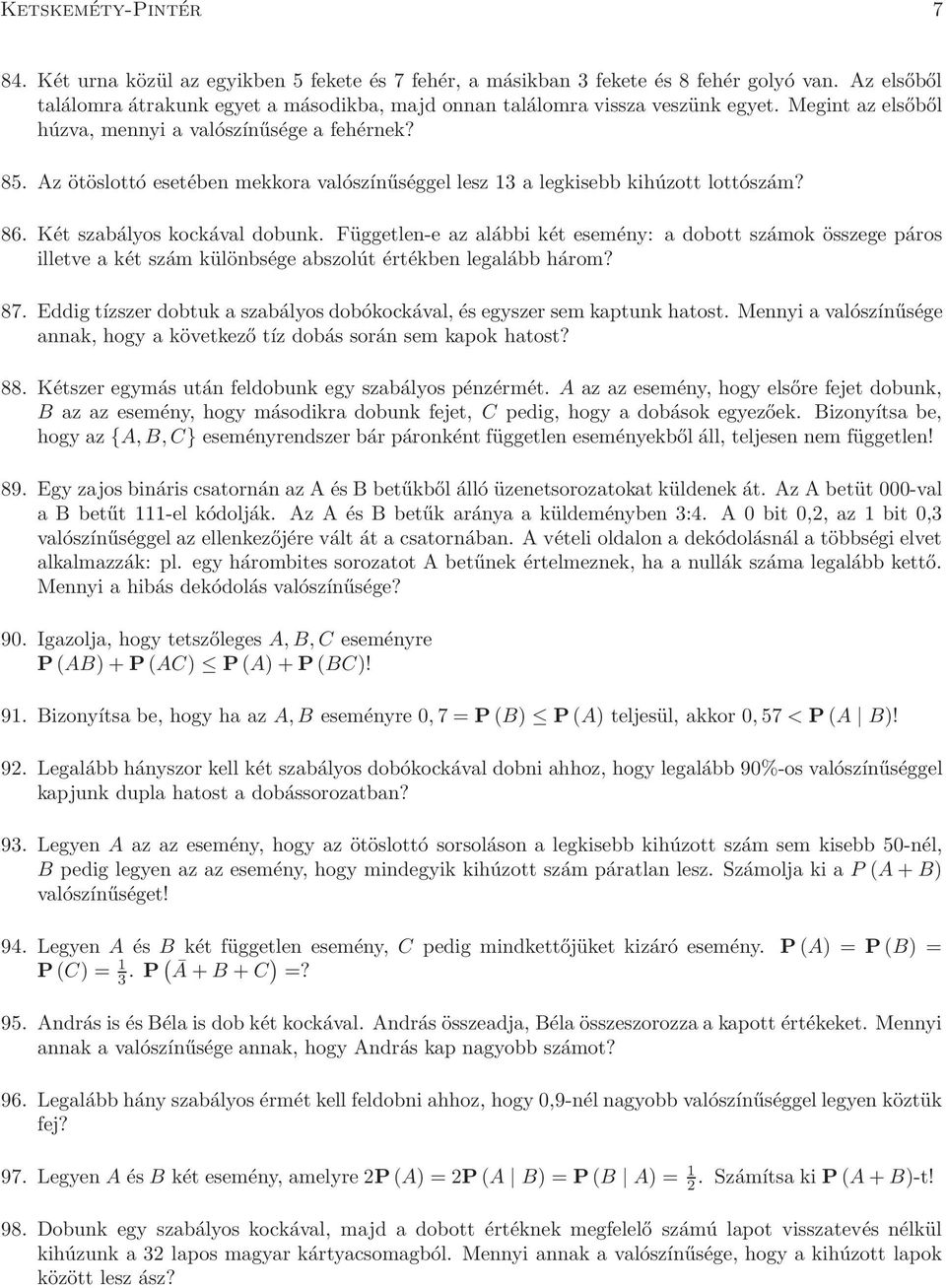 Az ötöslottó esetében mekkora valószínűséggel lesz 13 a legkisebb kihúzott lottószám? 86. Két szabályos kockával dobunk.