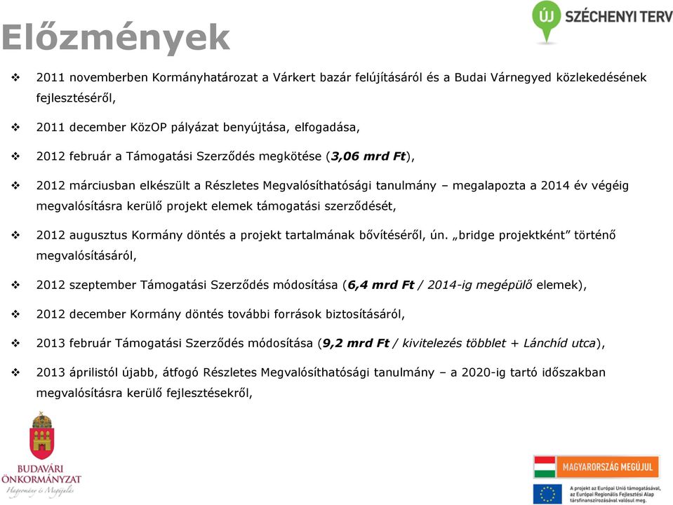 szerződését, 2012 augusztus Kormány döntés a projekt tartalmának bővítéséről, ún.
