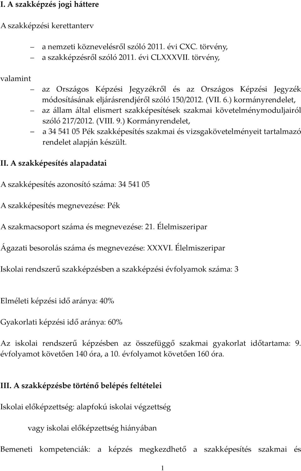 ) kormányrendelet, az állam által elismert szakképesítések szakmai követelménymoduljairól szóló 217/2012. (VIII. 9.