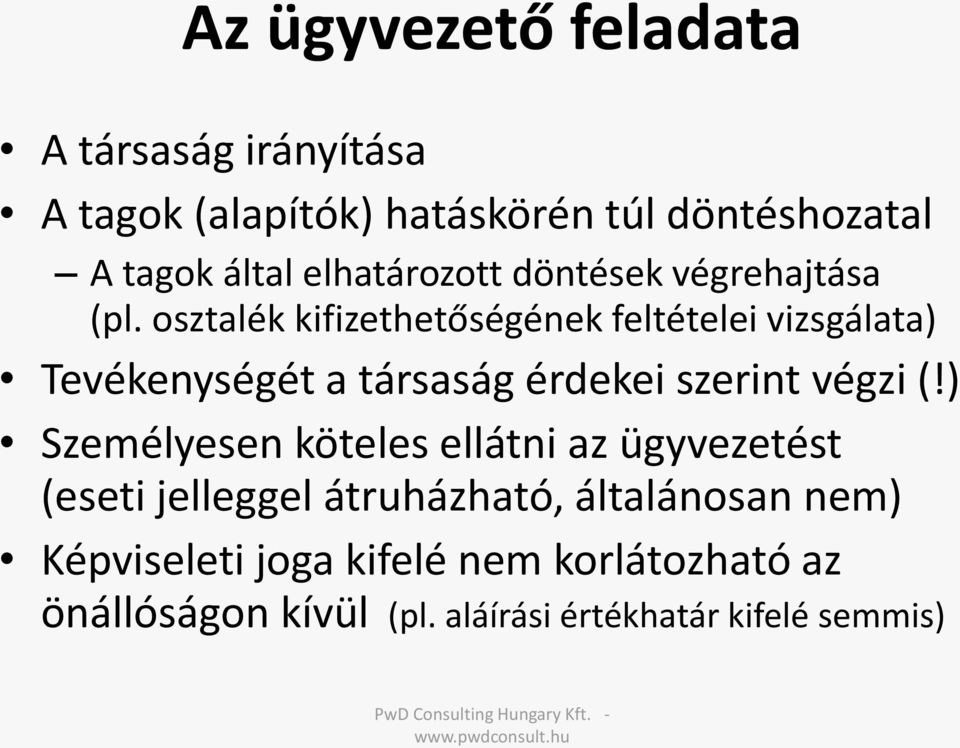 osztalék kifizethetőségének feltételei vizsgálata) Tevékenységét a társaság érdekei szerint végzi (!