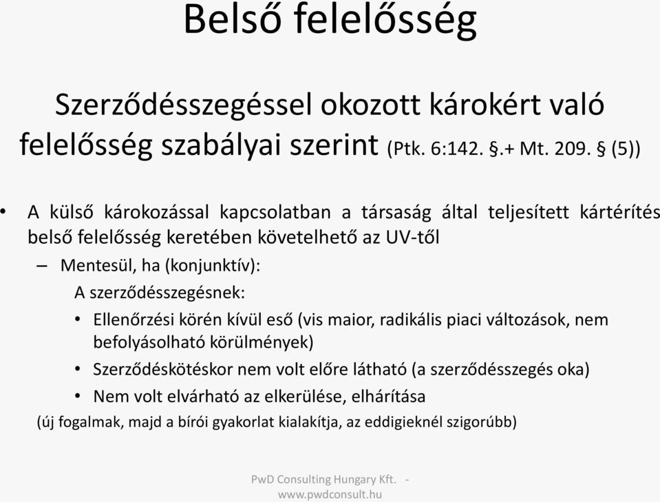 (konjunktív): A szerződésszegésnek: Ellenőrzési körén kívül eső (vis maior, radikális piaci változások, nem befolyásolható körülmények)