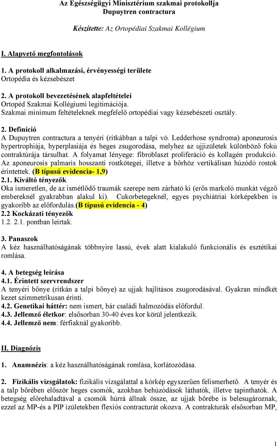 Szakmai minimum feltételeknek megfelelő ortopédiai vagy kézsebészeti osztály. 2. Definíció A Dupuytren contractura a tenyéri (ritkábban a talpi vö.