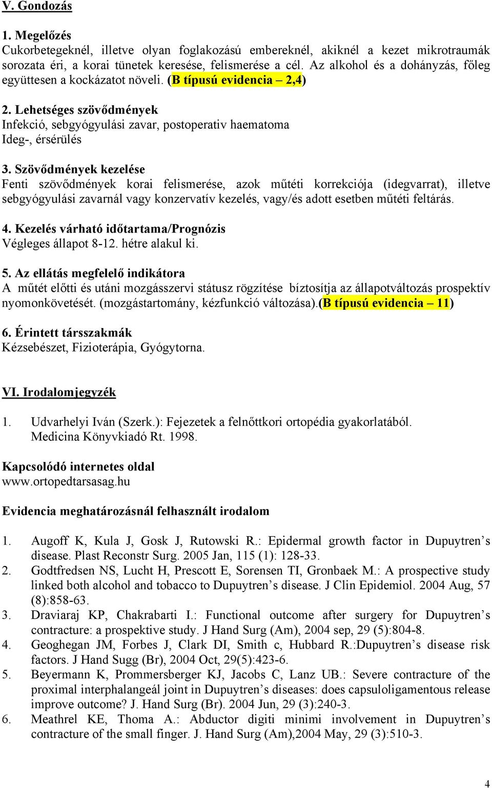 Szövődmények kezelése Fenti szövődmények korai felismerése, azok műtéti korrekciója (idegvarrat), illetve sebgyógyulási zavarnál vagy konzervatív kezelés, vagy/és adott esetben műtéti feltárás. 4.