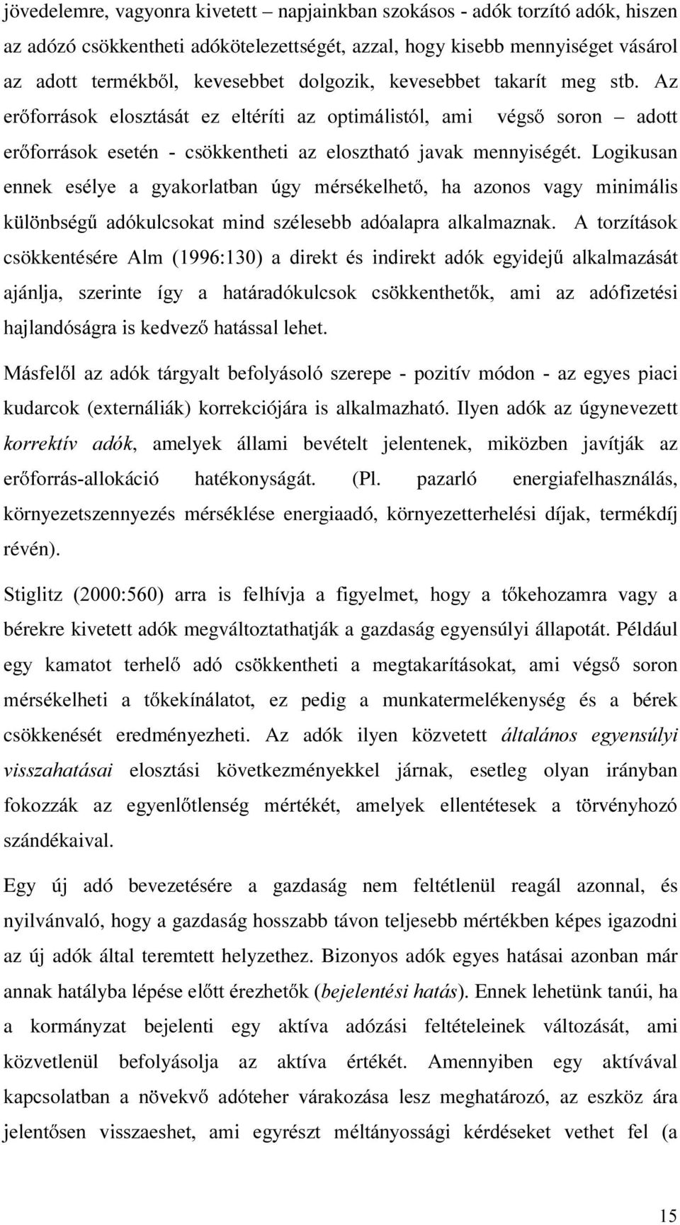 Logikusan HQQHN HVpO\H D J\DNRUODWEDQ ~J\ PpUVpNHOKHW KD D]RQRV YDJ\ PLQLPiOLV N O QEVpJ DGyNXOFVRNDW PLQG V]pOHVHEE DGyDODSUD DONDOPD]QDN $ WRU]tWiVRN csökkentésére $OP D GLUHNW pv LQGLUHNW DGyN