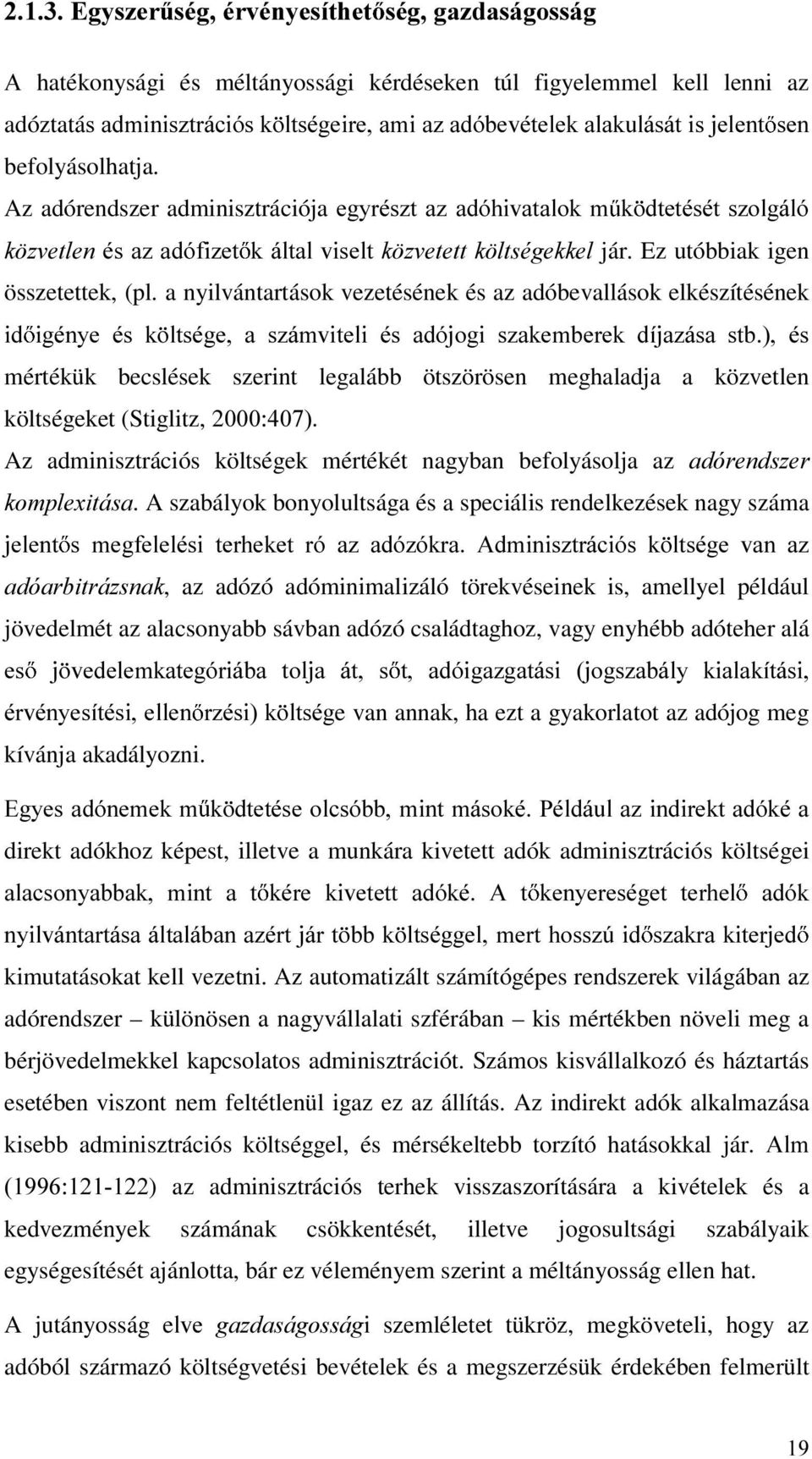 a nyilvántartások vezetésének és az adóbevallások elkészítésének LG LJpQ\H pv N OWVpJH D V]iPYLWHOL pv DGyMRJL V]DNHPEHUHN GtMD]iVD VWE pv mértékük becslések szerint legalább ötszörösen meghaladja a