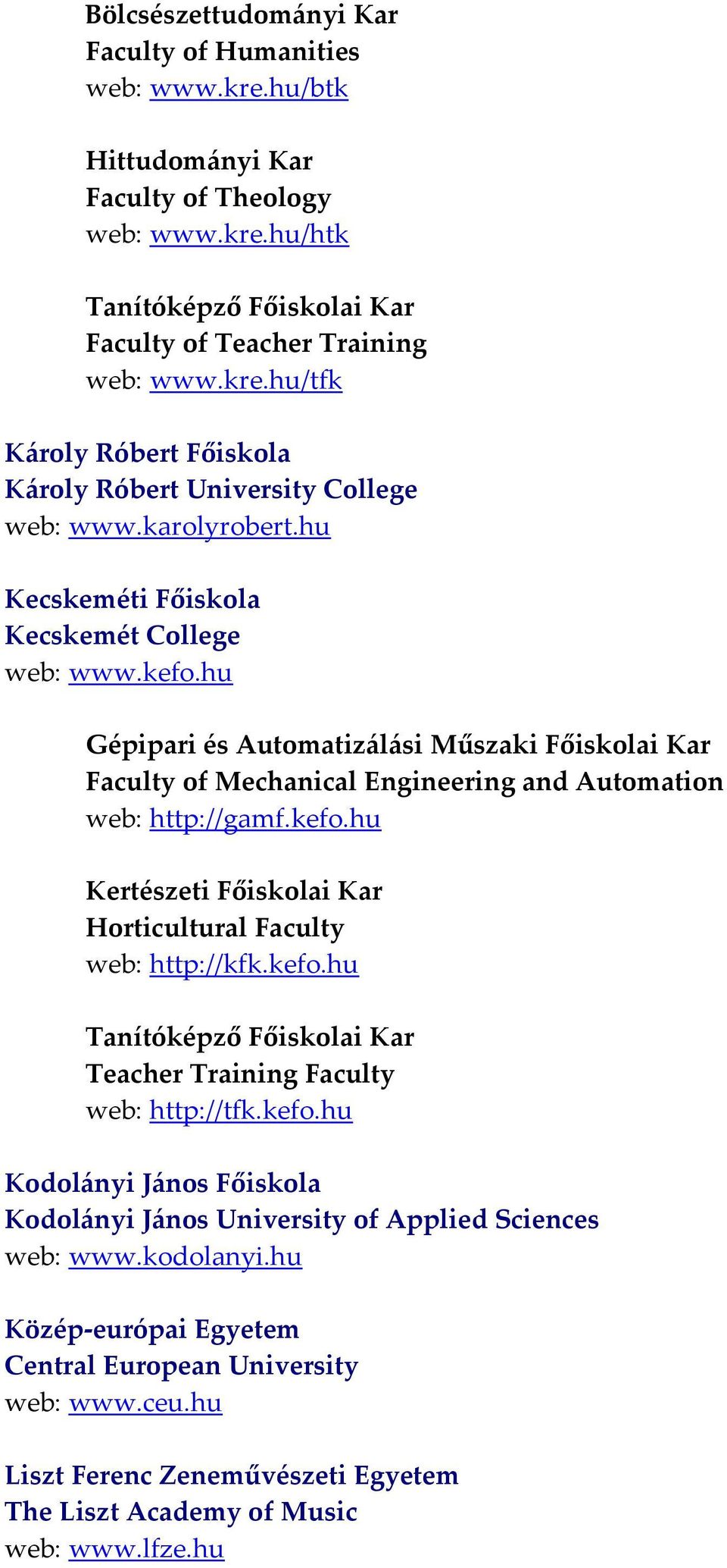 kefo.hu Tanítóképző Főiskolai Kar Teacher Training Faculty web: http://tfk.kefo.hu Kodolányi János Főiskola Kodolányi János University of Applied Sciences web: www.kodolanyi.