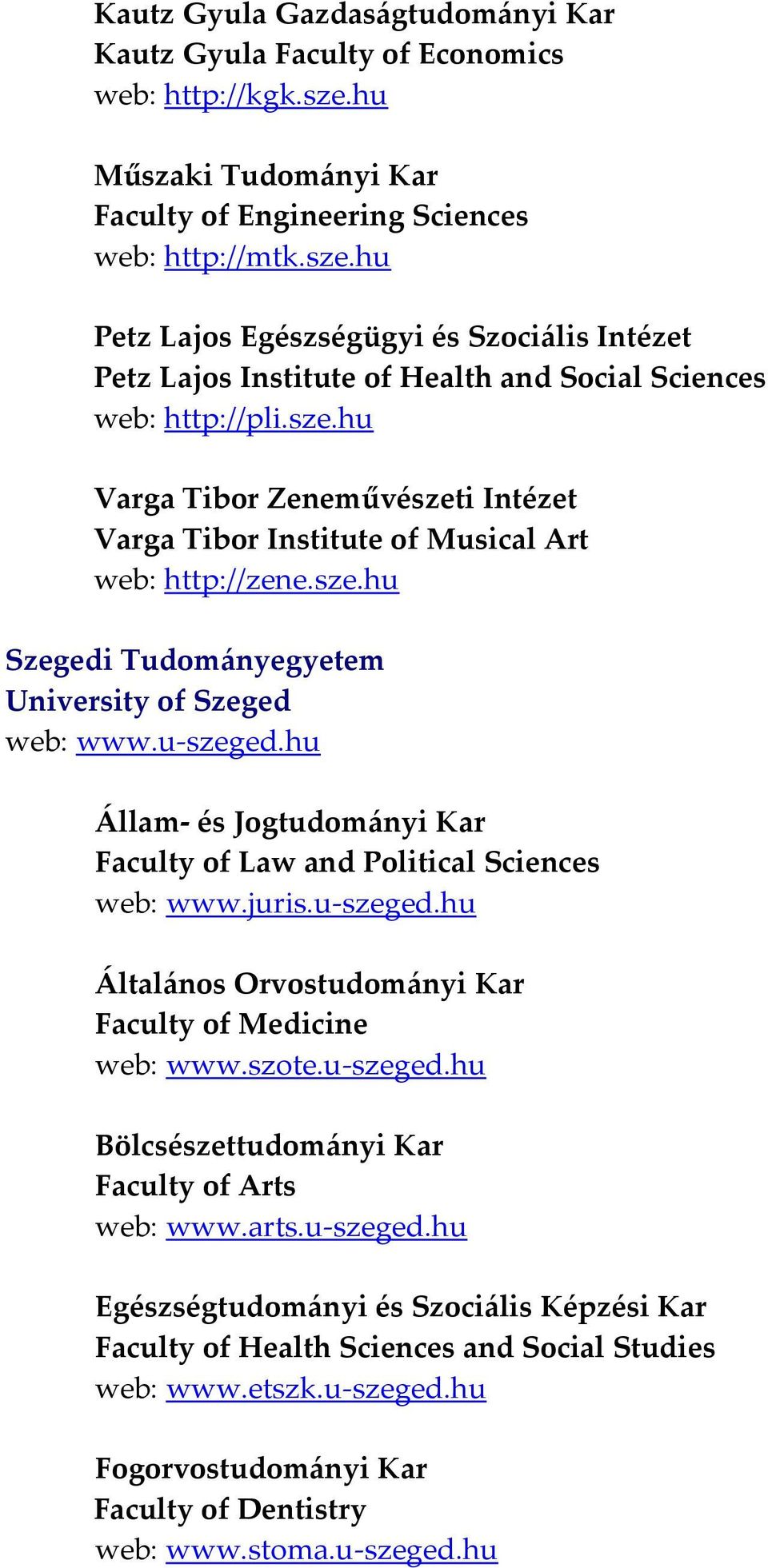 sze.hu Szegedi Tudományegyetem University of Szeged web: www.u szeged.hu Állam és Jogtudományi Kar Faculty of Law and Political Sciences web: www.juris.u szeged.hu Általános Orvostudományi Kar Faculty of Medicine web: www.