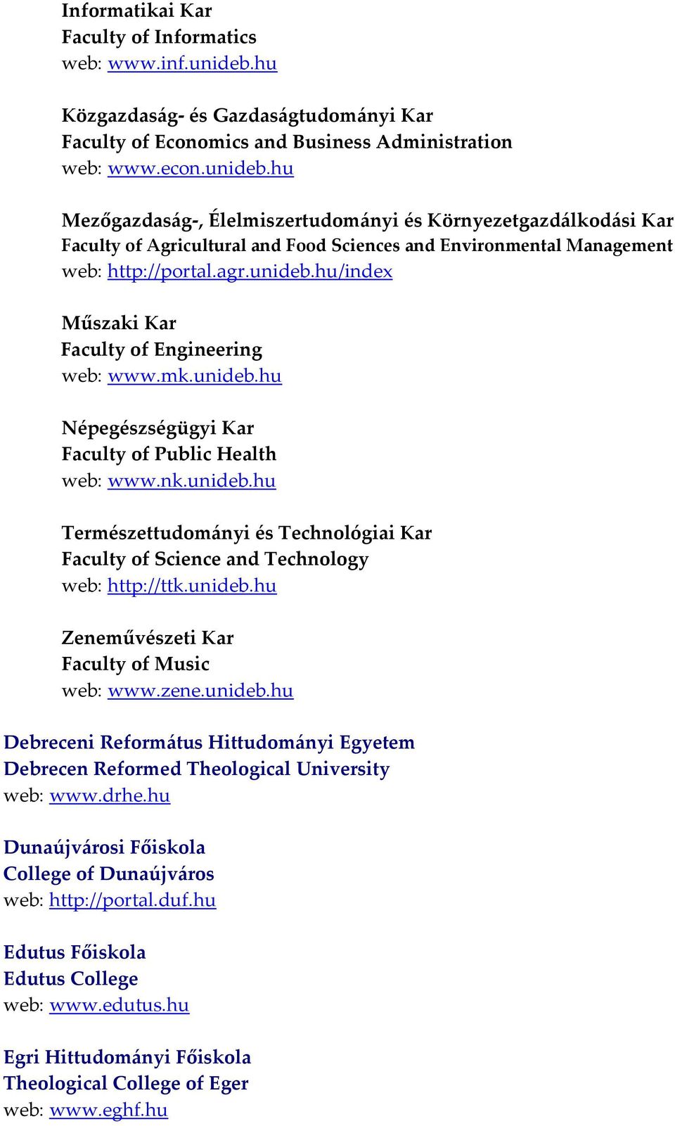 hu Mezőgazdaság, Élelmiszertudományi és Környezetgazdálkodási Kar Faculty of Agricultural and Food Sciences and Environmental Management web: http://portal.agr.unideb.