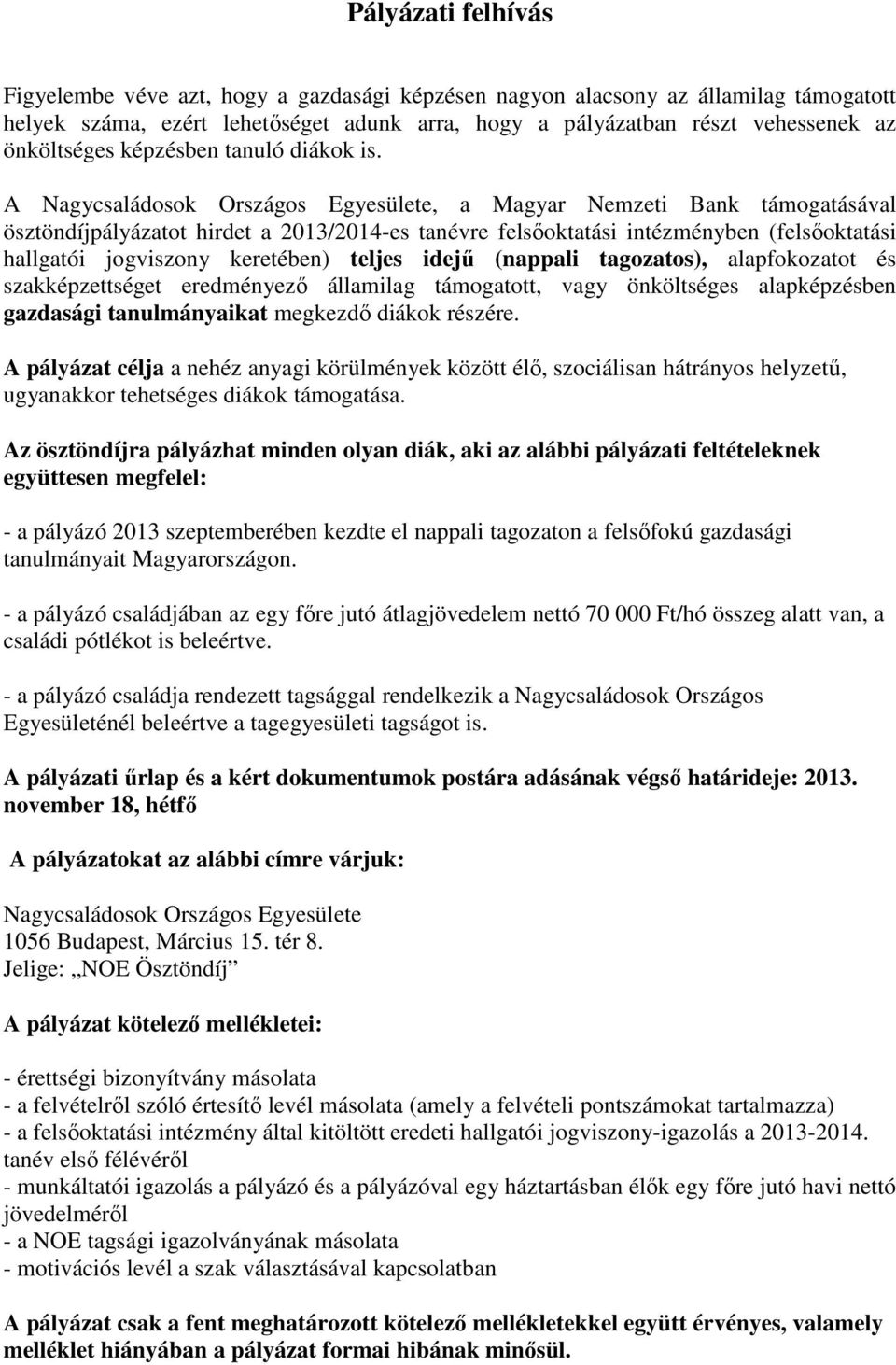 A Nagycsaládosok Országos Egyesülete, a Magyar Nemzeti Bank támogatásával ösztöndíjpályázatot hirdet a 2013/2014-es tanévre felsőoktatási intézményben (felsőoktatási hallgatói jogviszony keretében)