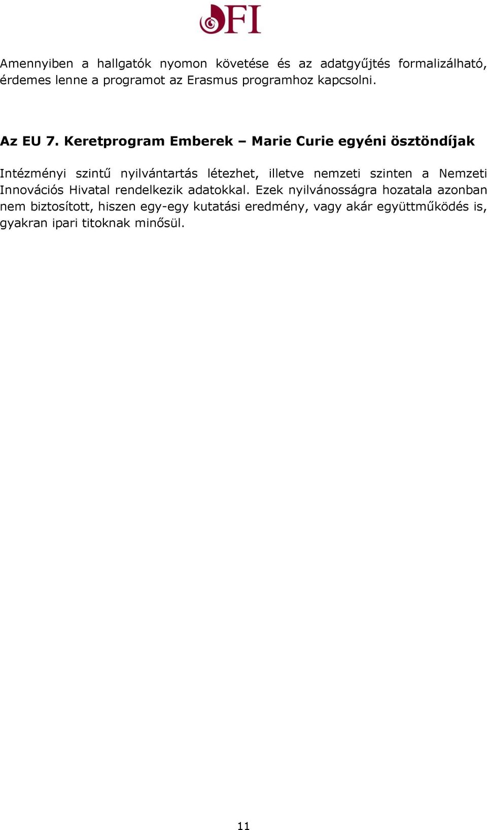 Keretprogram Emberek Marie Curie egyéni ösztöndíjak Intézményi szintű nyilvántartás létezhet, illetve nemzeti