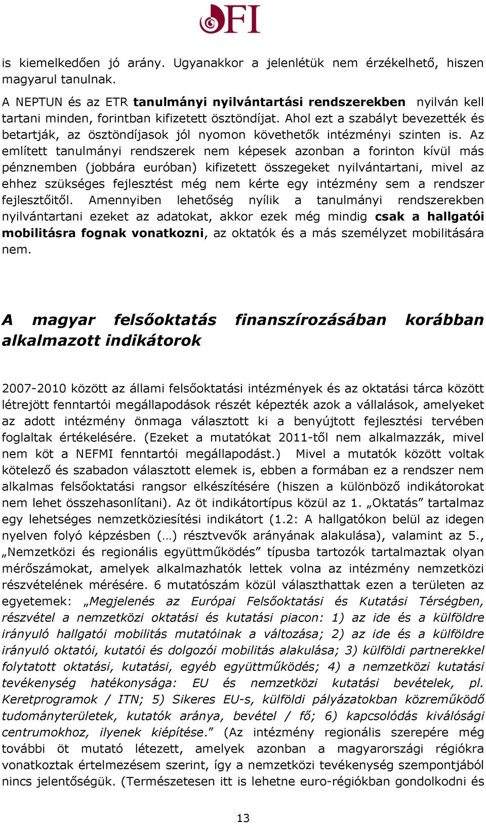 Ahol ezt a szabályt bevezették és betartják, az ösztöndíjasok jól nyomon követhetők intézményi szinten is.
