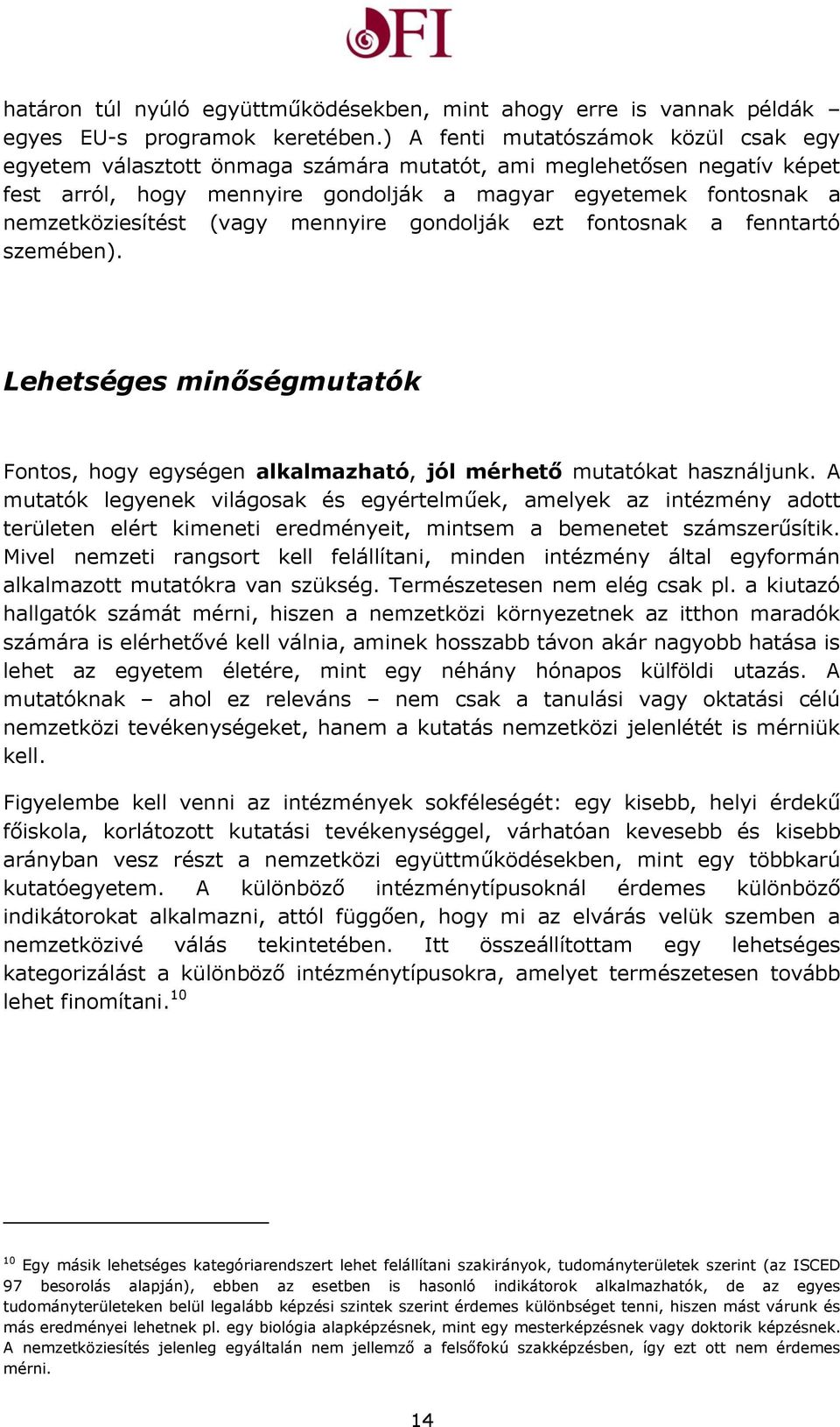 (vagy mennyire gondolják ezt fontosnak a fenntartó szemében). Lehetséges minőségmutatók Fontos, hogy egységen alkalmazható, jól mérhető mutatókat használjunk.