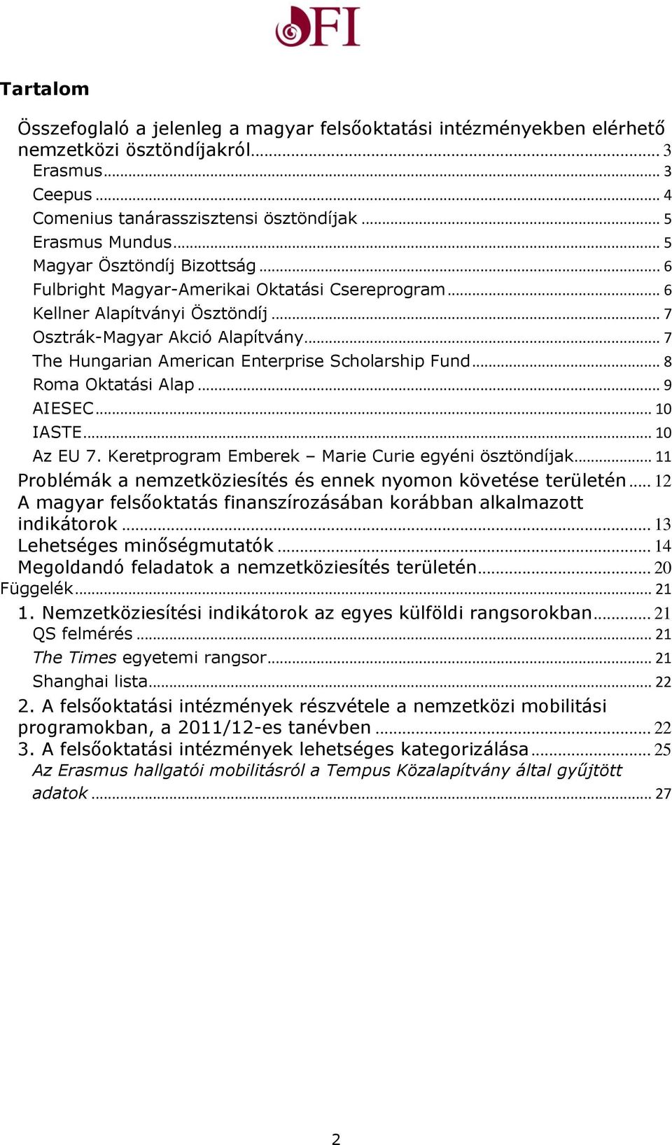 .. 7 The Hungarian American Enterprise Scholarship Fund... 8 Roma Oktatási Alap... 9 AIESEC... 10 IASTE... 10 Az EU 7. Keretprogram Emberek Marie Curie egyéni ösztöndíjak.