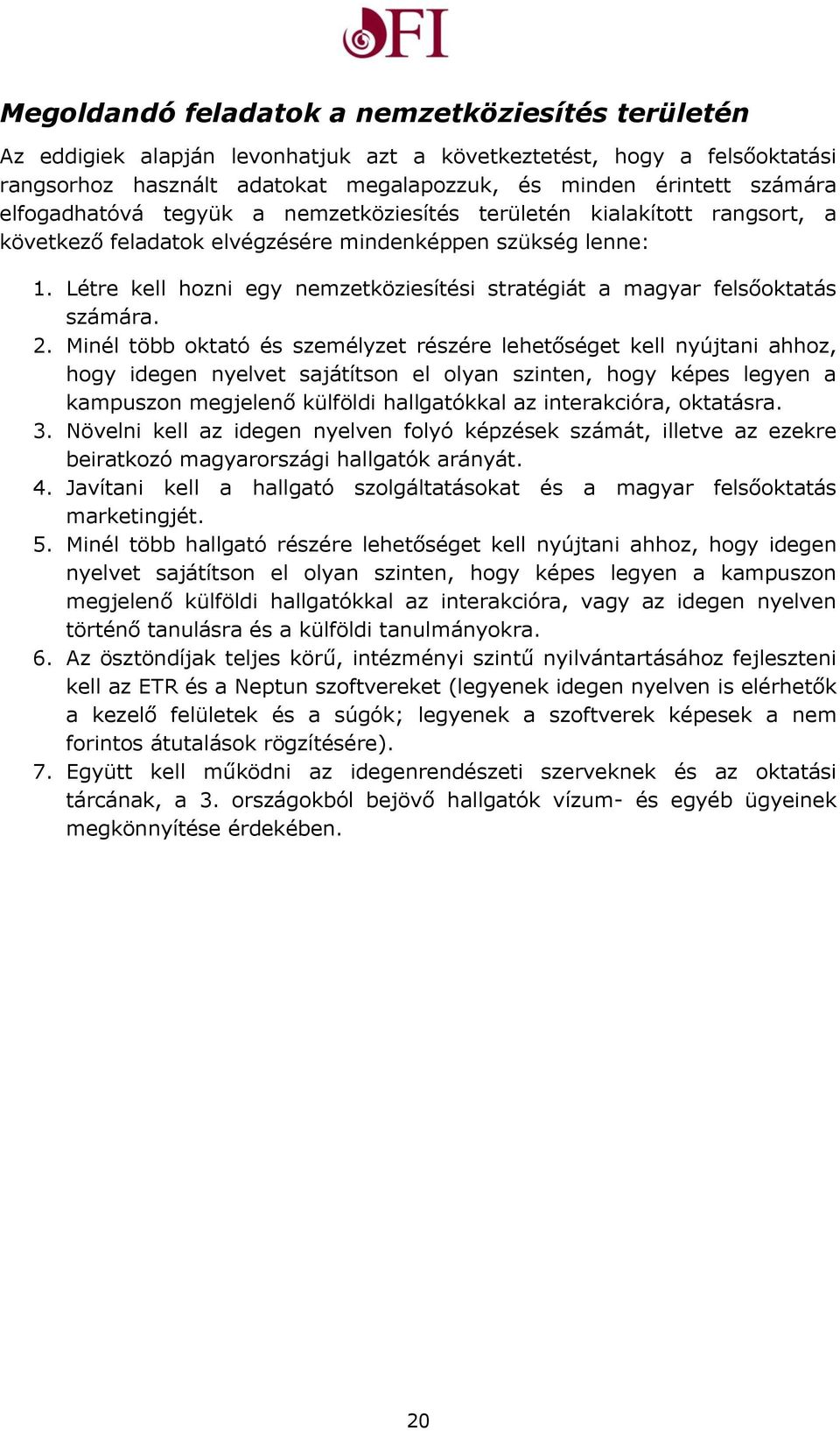Létre kell hozni egy nemzetköziesítési stratégiát a magyar felsőoktatás számára. 2.