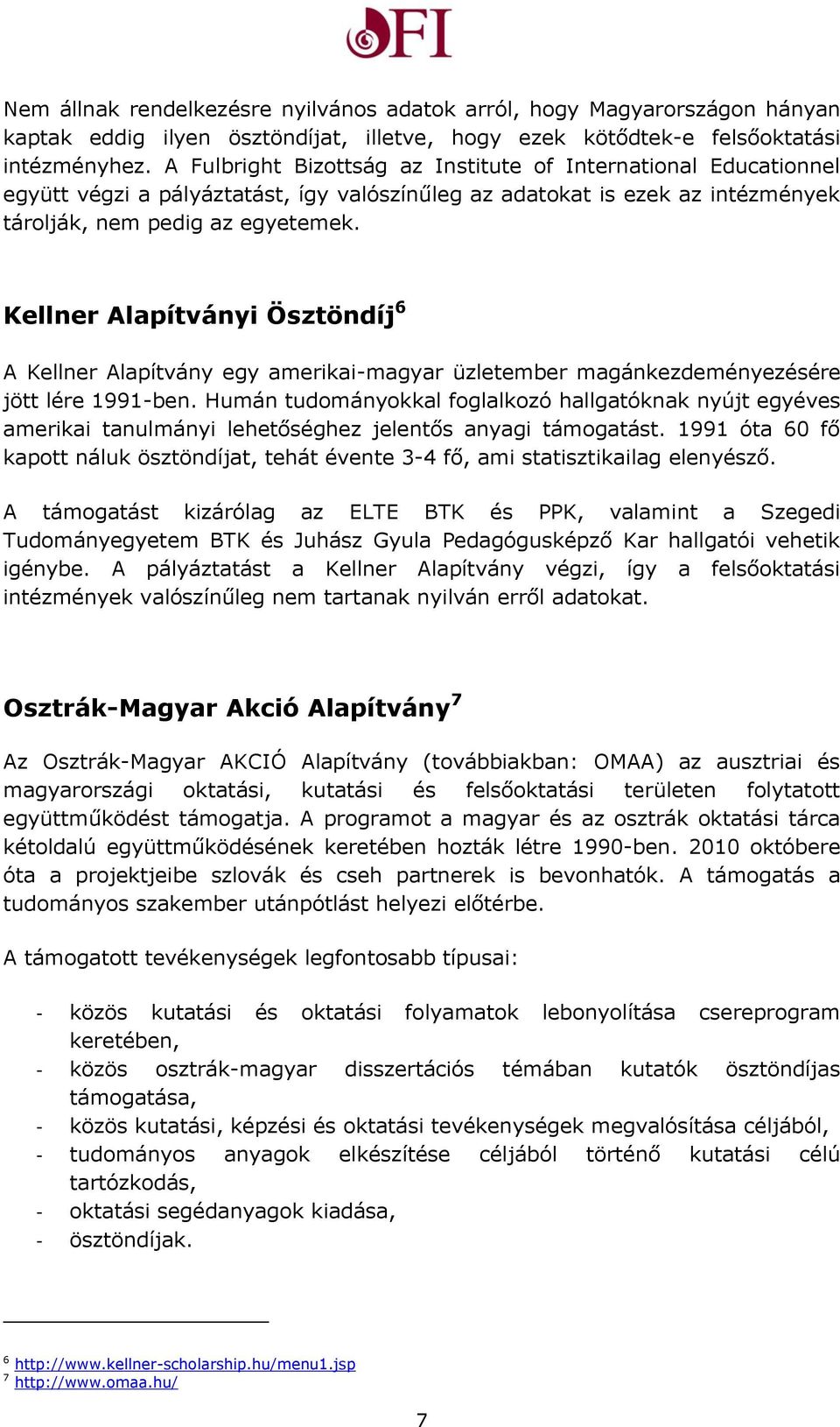 Kellner Alapítványi Ösztöndíj 6 A Kellner Alapítvány egy amerikai-magyar üzletember magánkezdeményezésére jött lére 1991-ben.