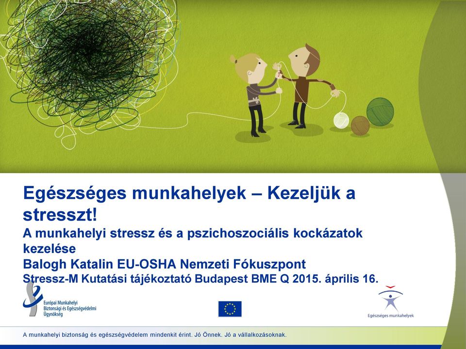 Katalin EU-OSHA Nemzeti Fókuszpont Stressz-M Kutatási tájékoztató Budapest