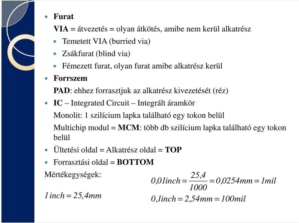 Monolit: 1 szilícium lapka található egy tokon belül Multichip modul = MCM: több db szilícium lapka található egy tokon belül Ültetési