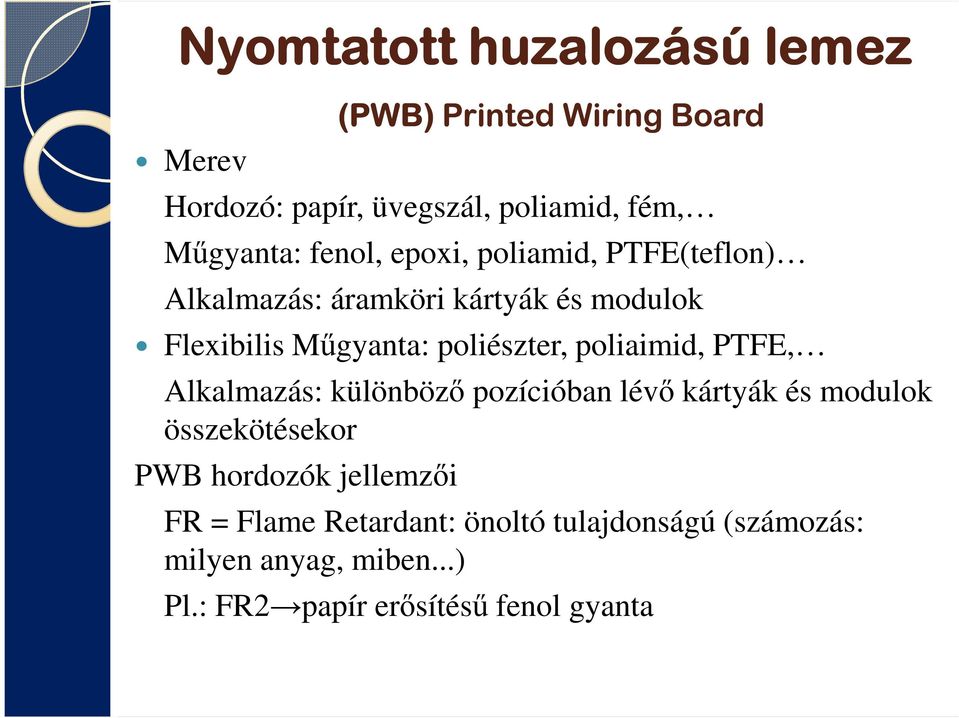 poliaimid, PTFE, Alkalmazás: különböző pozícióban lévő kártyák és modulok összekötésekor PWB hordozók jellemzői